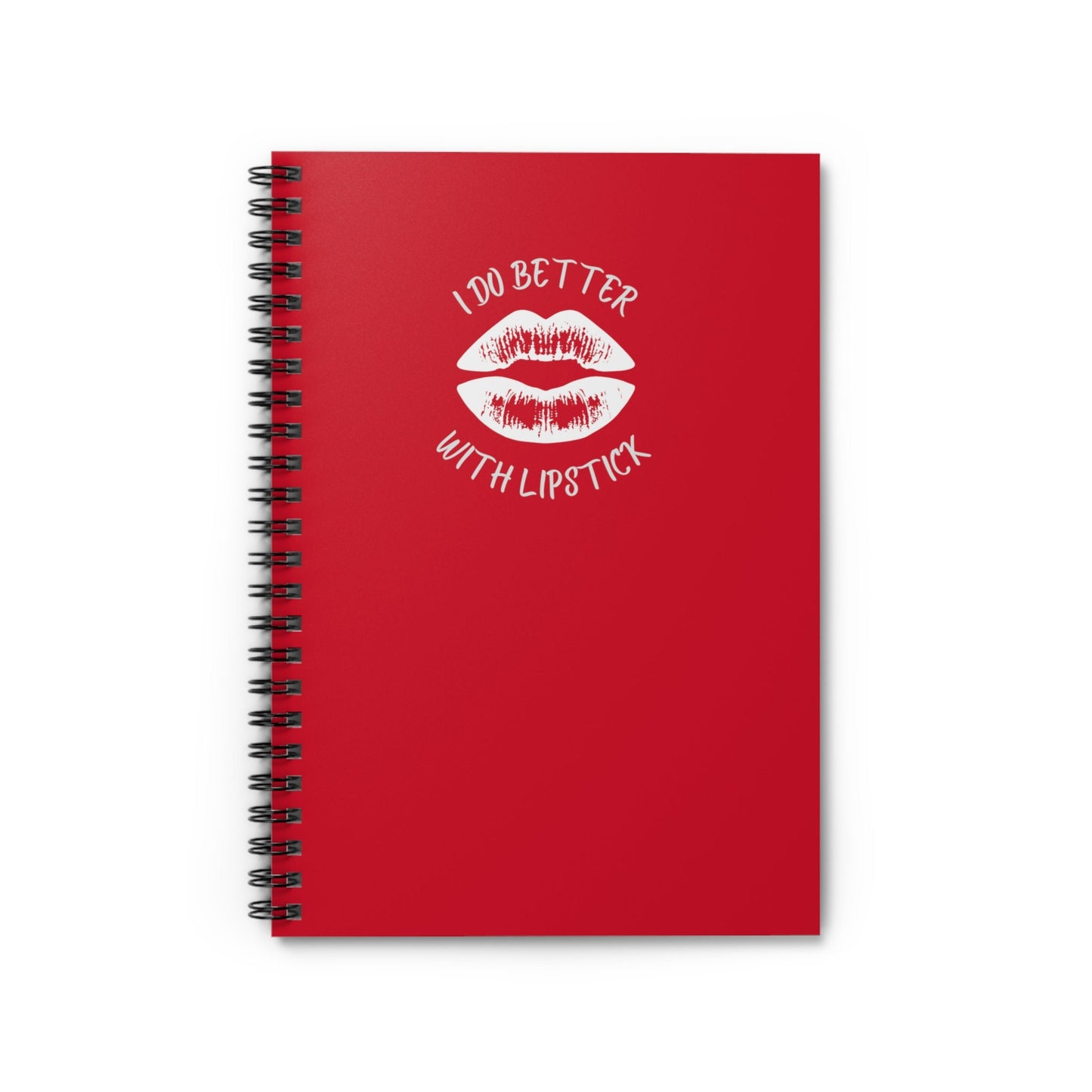 I Do Better With Lipstick Red Spiral Notebook - Ruled Line, empowered, glamor, gender neutral, journal, gift, teens, adults, kids, friends
