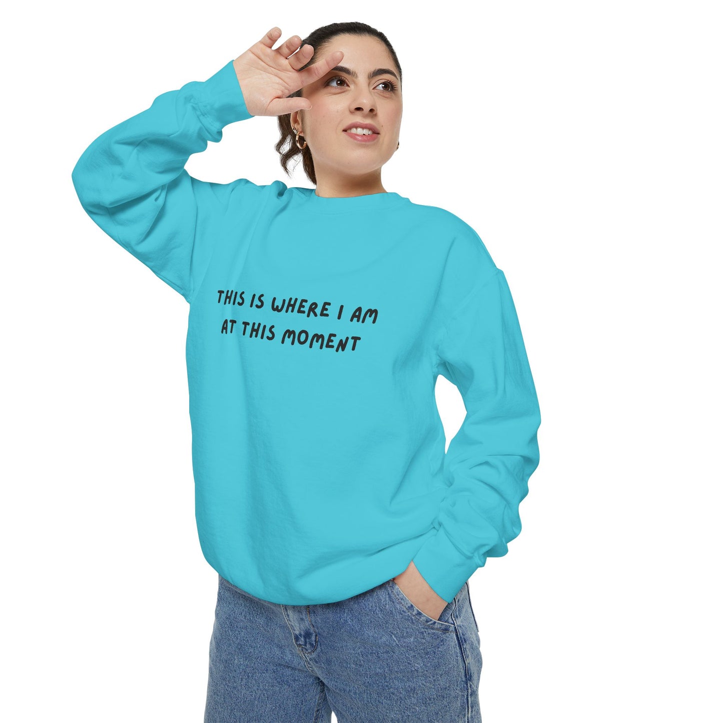 This Is Where I Am At This Moment Sweatshirt - Birthday, Christmas Gift