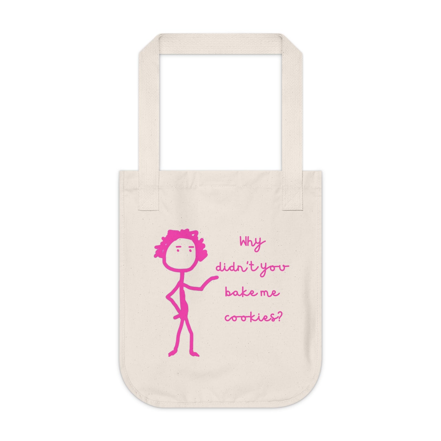 Why Didnt You Bake Me Cookies Organic Canvas Tote Bag, Funny, Gender Neutral, Women, Men, Kids, Gifts, Groceries, Shopping, Books, Eco