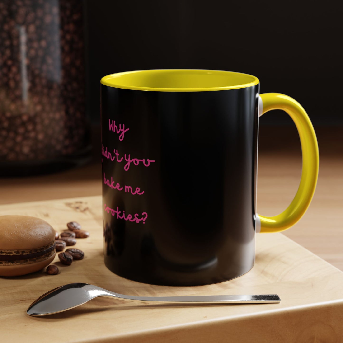 Why Didnt You Bake Me Cookies Coffee Mug, Gender Neutral, All Ages, Under 20 Bucks, Funny, Silly, Ceramic, BPA-Free, Gift, Men, Women, Kids