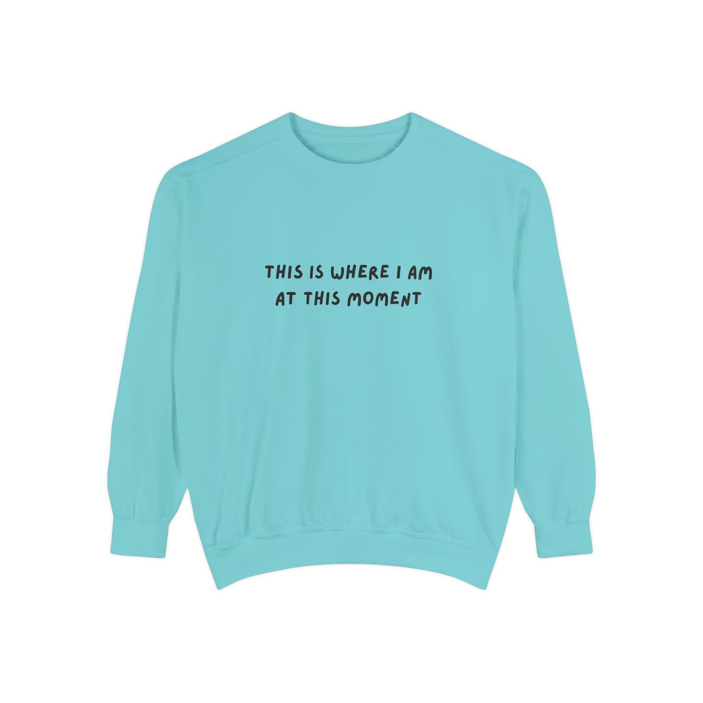 This Is Where I Am At This Moment Sweatshirt - Birthday, Christmas Gift