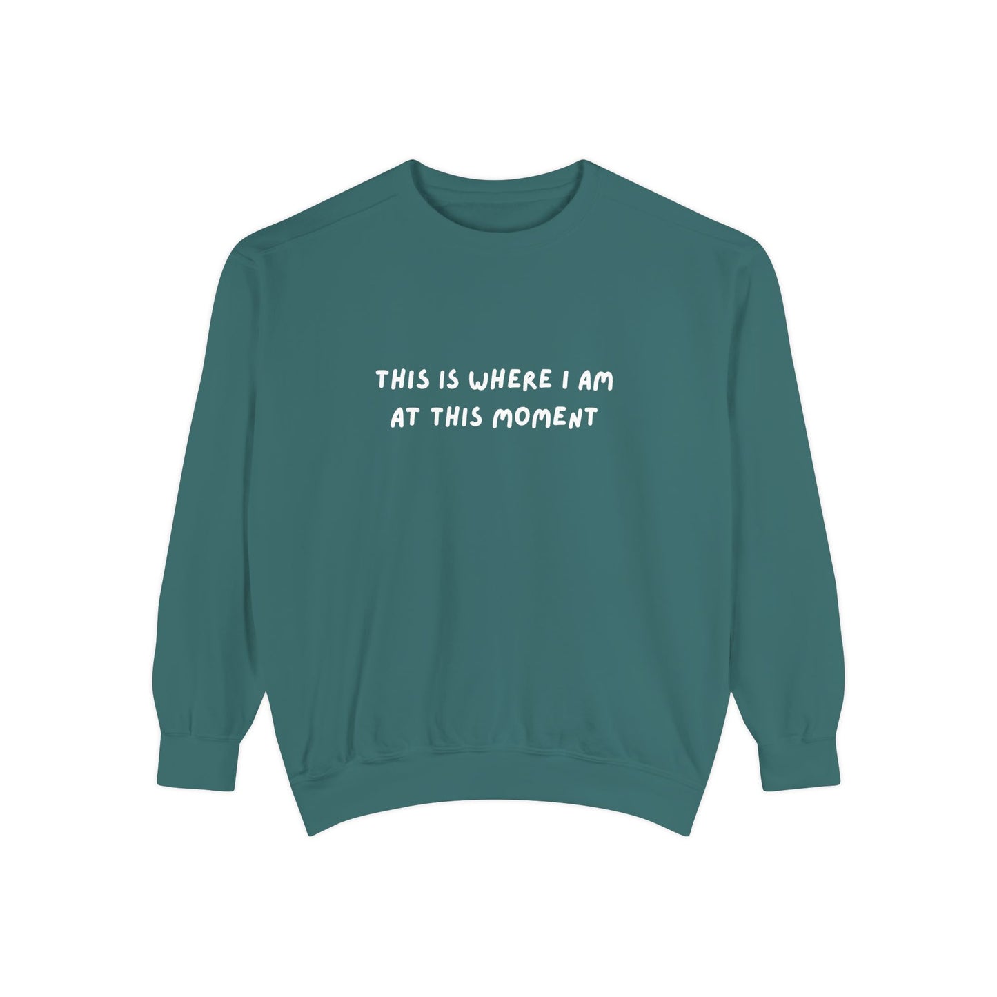 This Is Where I Am At This Moment Sweatshirt - Birthday, Christmas Gift