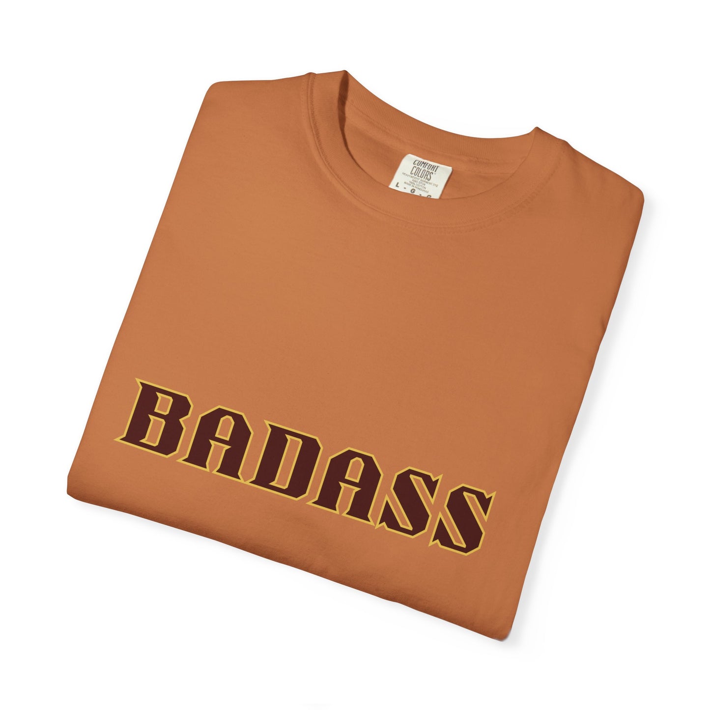 Badass Unisex Garment-Dyed T-shirt, strong, bold, confident, empowered, attitude, gender neutral, casual, relaxed, soft, preshrunk cotton