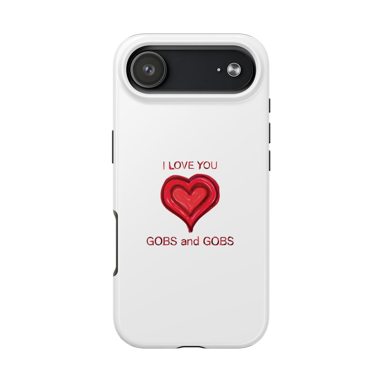 Heartfelt I Love You Gobs and Gobs Tough Phone Cases, iPhone & Samsung Cases, Wireless Charging, Gender Neutral Gifts, Valentines, Christmas