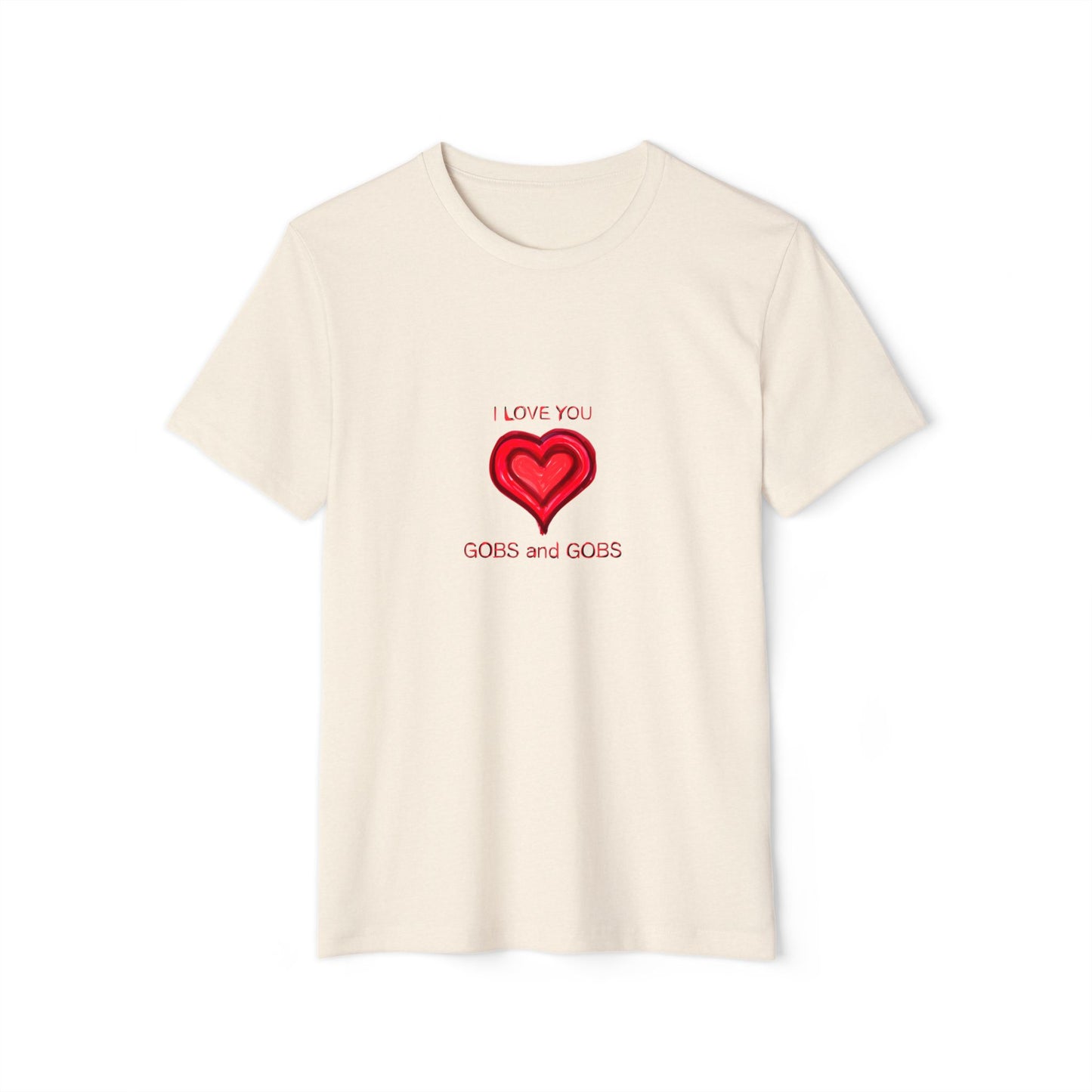 I Love You Gobs & Gobs Heart Recycled T-Shirt, Unisex Tee, Sustainable Organic Shirt, Eco Friendly Valentine's Gift, Heart Print Graphic Top