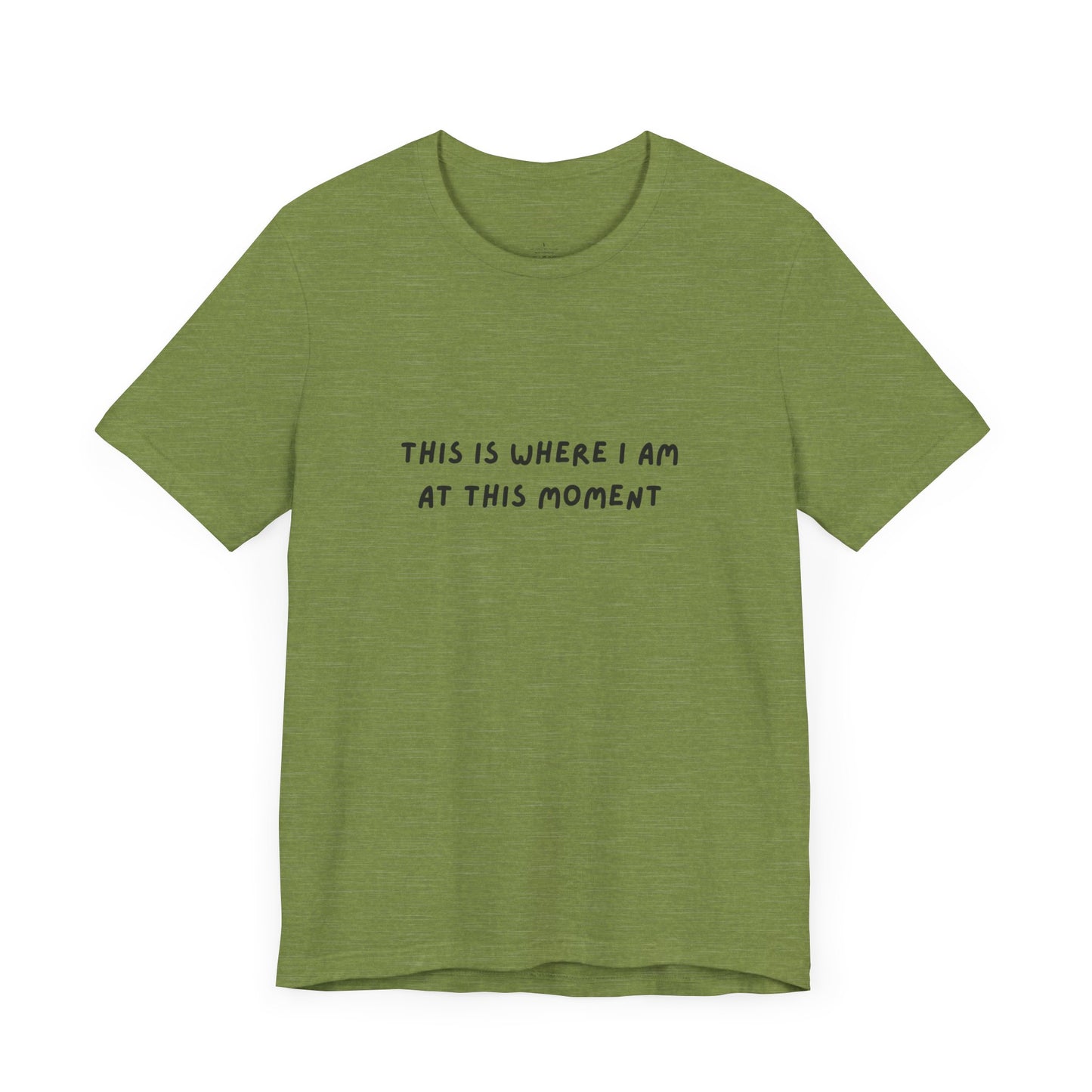 This is Where I Am Unisex Tee, Fun Shirts, Gift, Comfy, Soft, Casual, Gender Neutral, Short Sleeve, Women, Men, Teens, Birthday, Christmas
