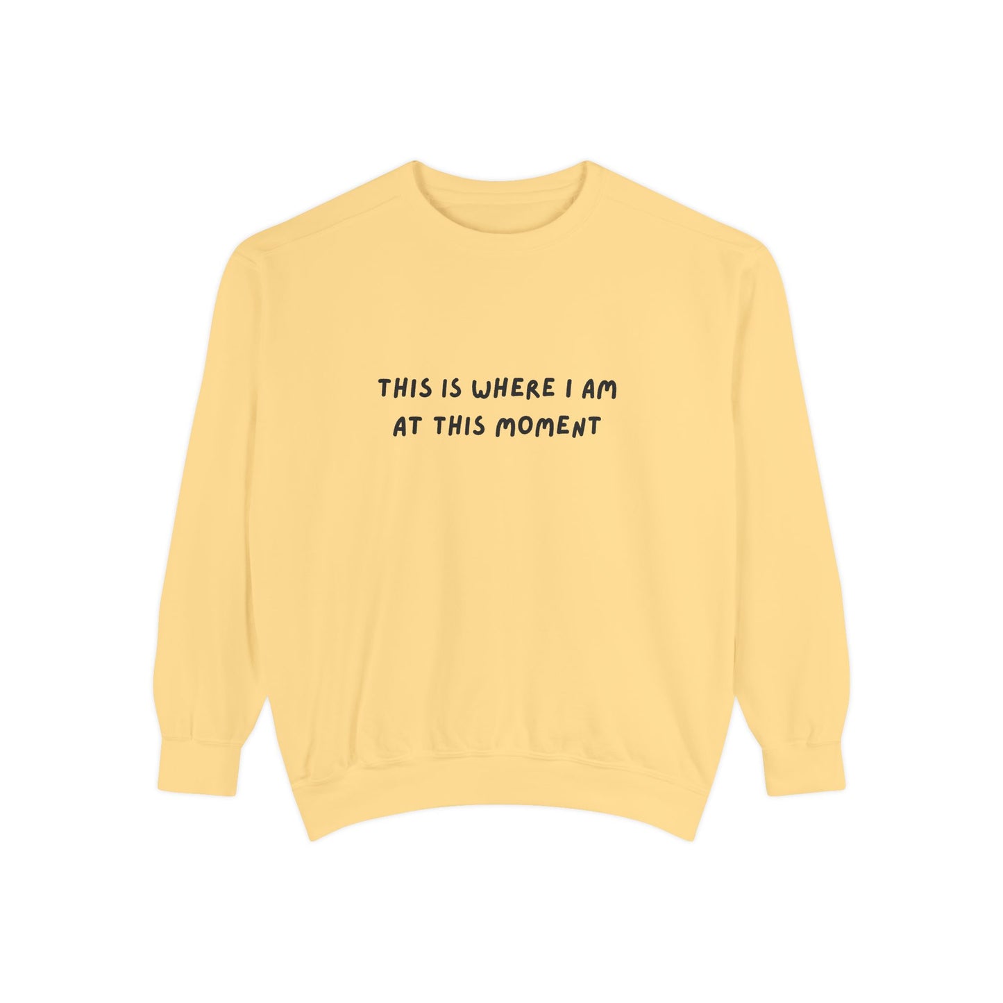 This Is Where I Am At This Moment Sweatshirt - Birthday, Christmas Gift