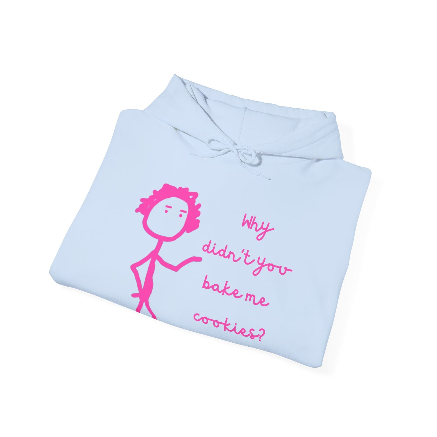 Why Didnt You Bake Me Cookies Unisex Heavy Blend™ Hooded Sweatshirt, funny shirts, hoodie, gift, friends, gender neutral, men, women, youths
