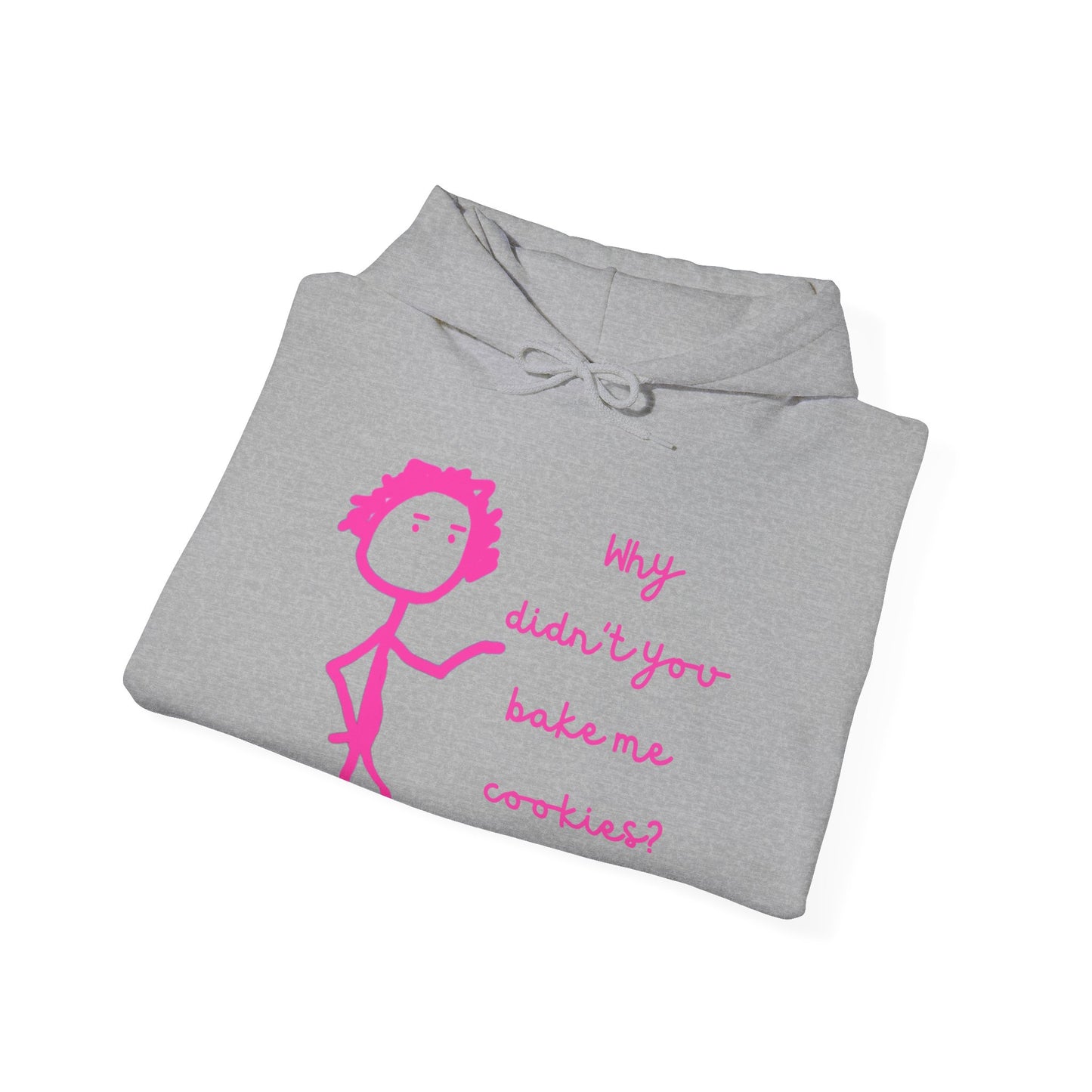 Why Didnt You Bake Me Cookies Unisex Heavy Blend™ Hooded Sweatshirt, funny shirts, hoodie, gift, friends, gender neutral, men, women, youths