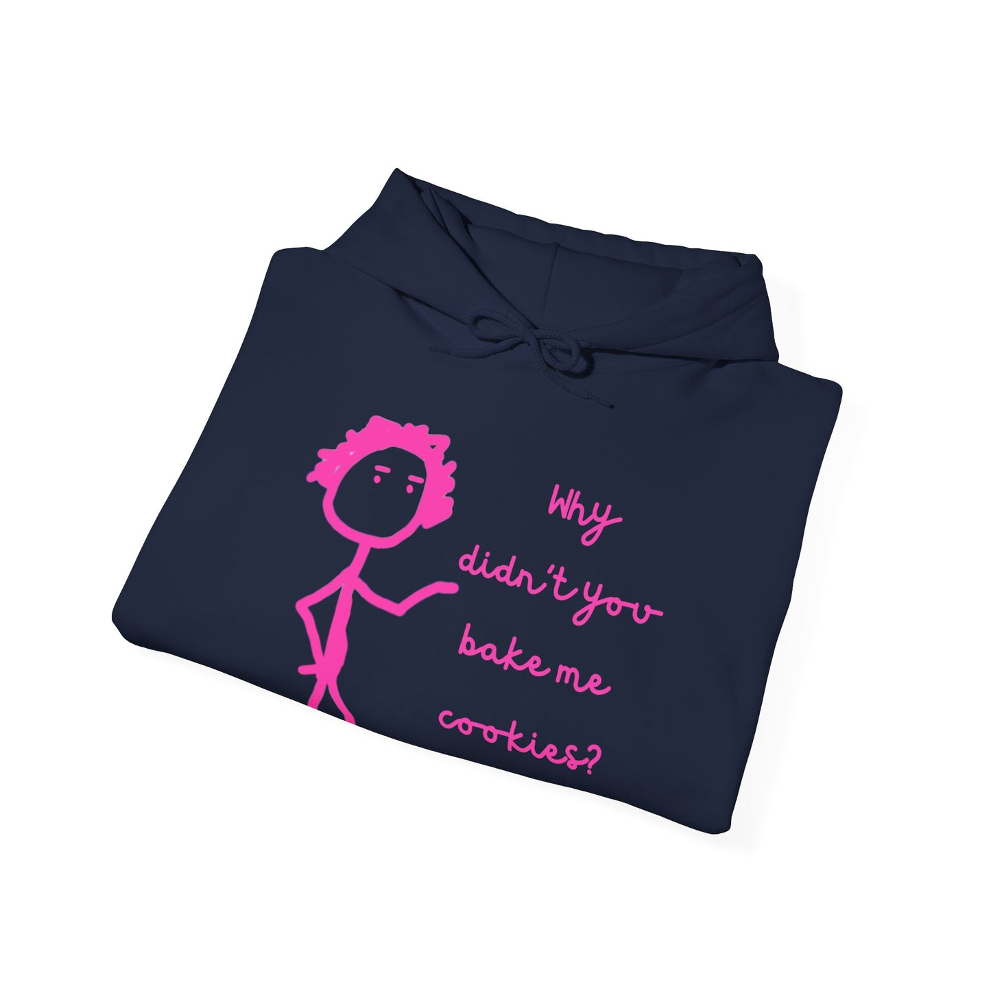 Why Didnt You Bake Me Cookies Unisex Heavy Blend™ Hooded Sweatshirt, funny shirts, hoodie, gift, friends, gender neutral, men, women, youths