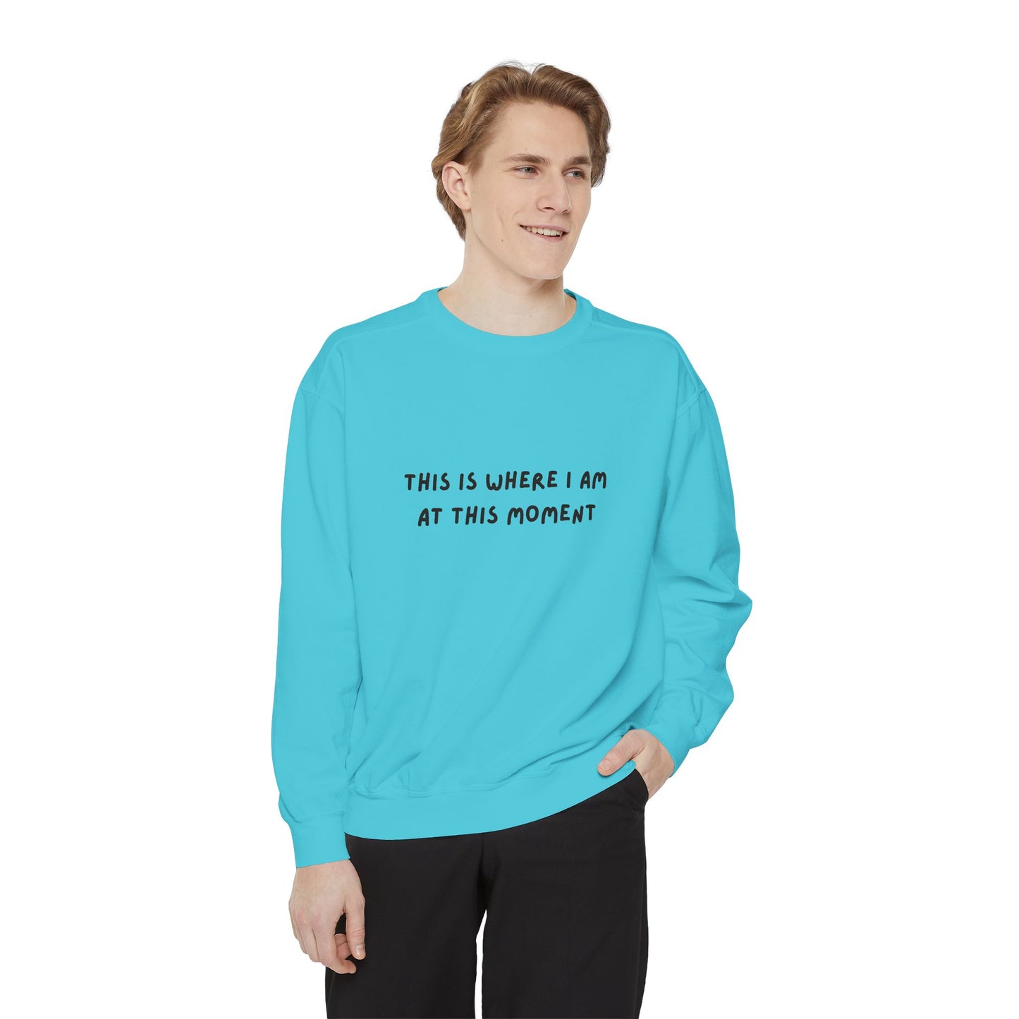 This Is Where I Am At This Moment Sweatshirt - Birthday, Christmas Gift