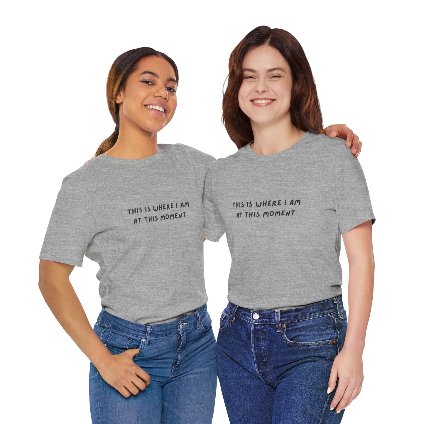 This is Where I Am Unisex Tee, Fun Shirts, Gift, Comfy, Soft, Casual, Gender Neutral, Short Sleeve, Women, Men, Teens, Birthday, Christmas