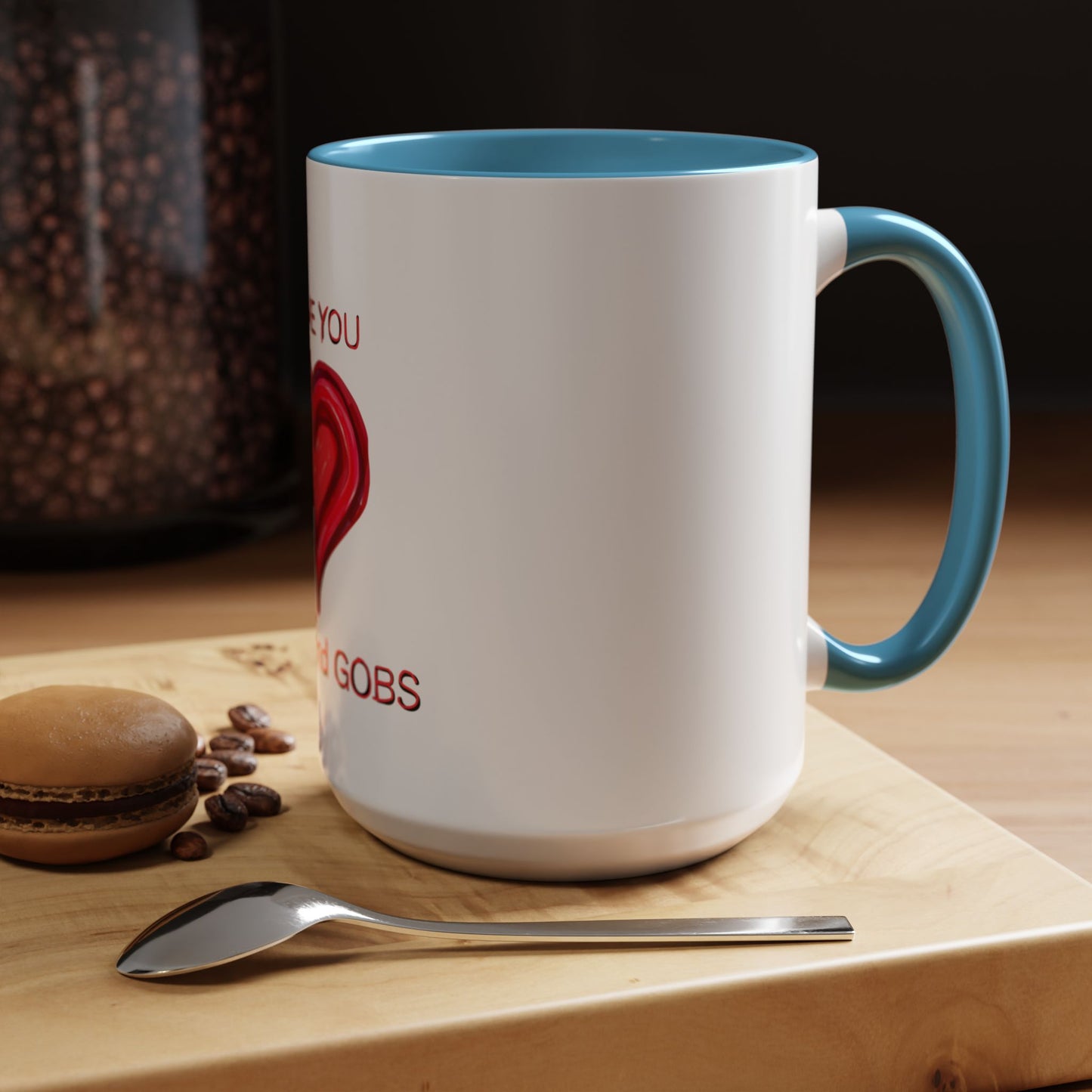 Coffee Mug - Heart I Love You Gobs and Gobs - Romantic Valentine's Day Tea Cup - Family Love