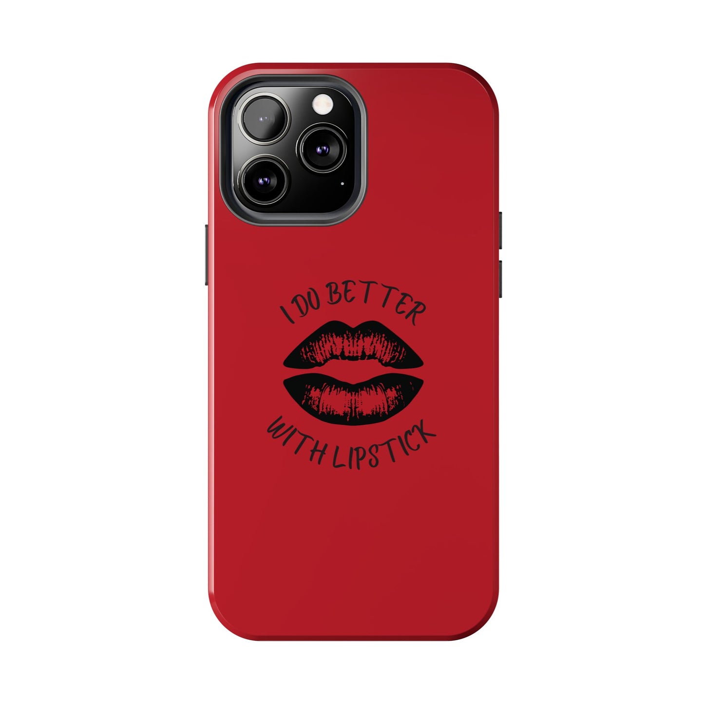 Red I Do Better With Lipstick Tough Phone Cases, Protective Phone Covers, Personalized Cell Phone Accessories, Stylish Phone Protectors