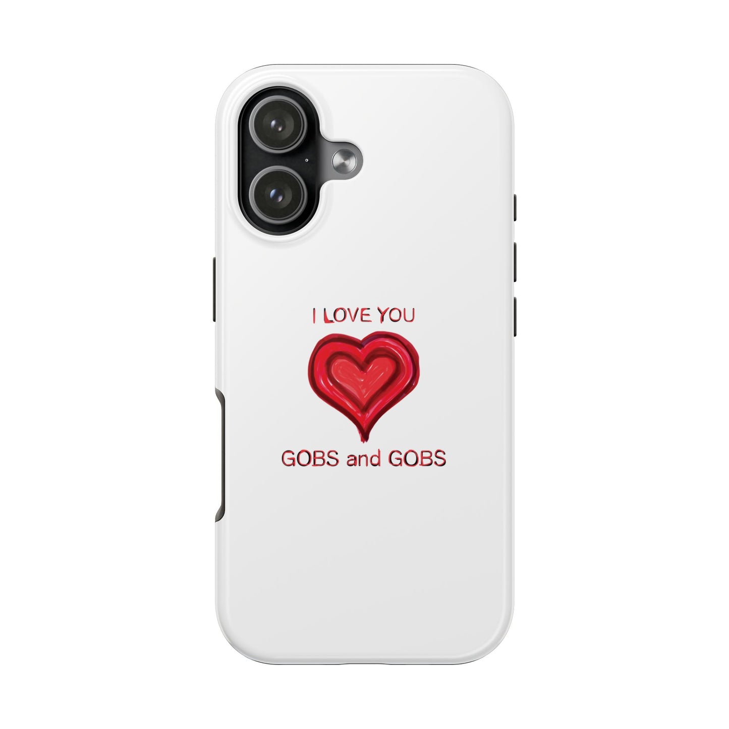 Heartfelt I Love You Gobs and Gobs Tough Phone Cases, iPhone & Samsung Cases, Wireless Charging, Gender Neutral Gifts, Valentines, Christmas