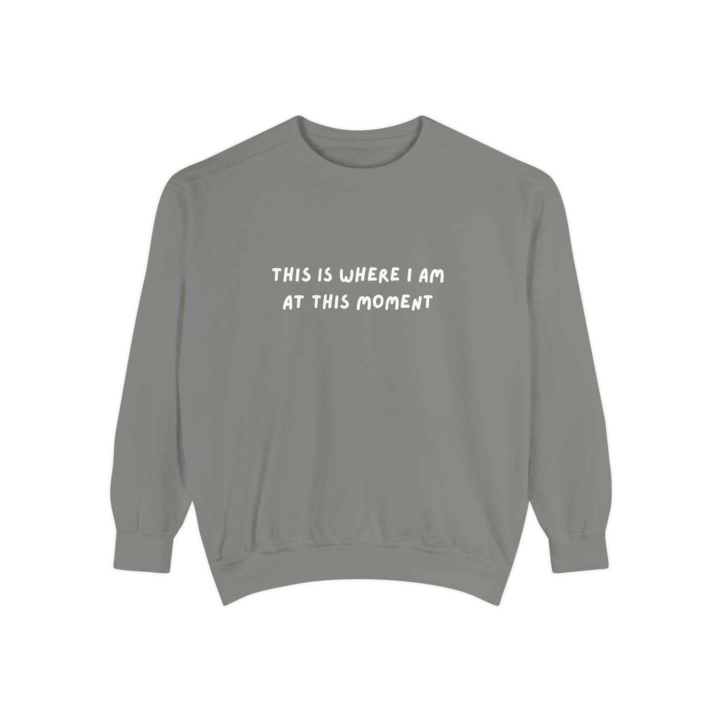 This Is Where I Am At This Moment Sweatshirt - Birthday, Christmas Gift