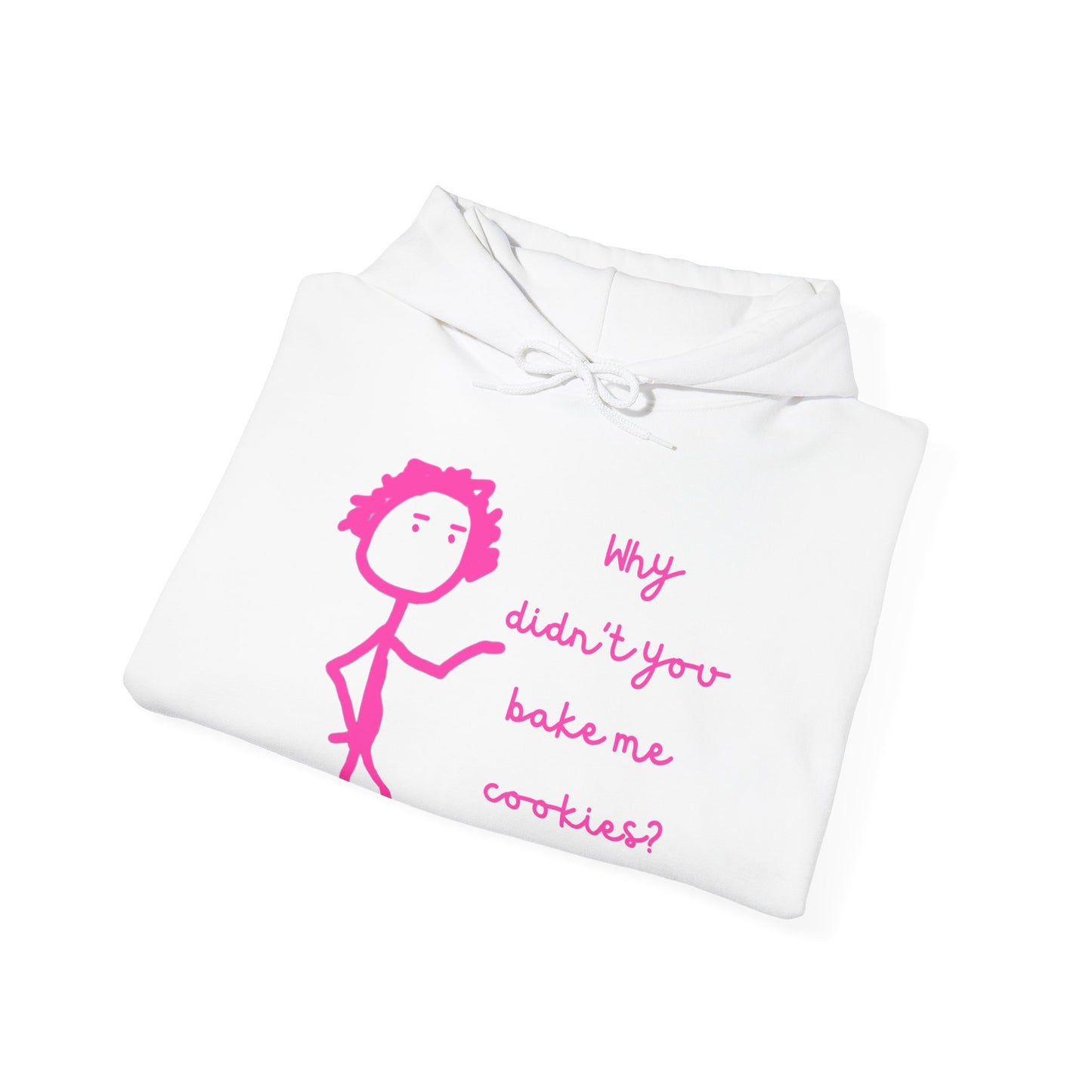 Why Didnt You Bake Me Cookies Unisex Heavy Blend™ Hooded Sweatshirt, funny shirts, hoodie, gift, friends, gender neutral, men, women, youths
