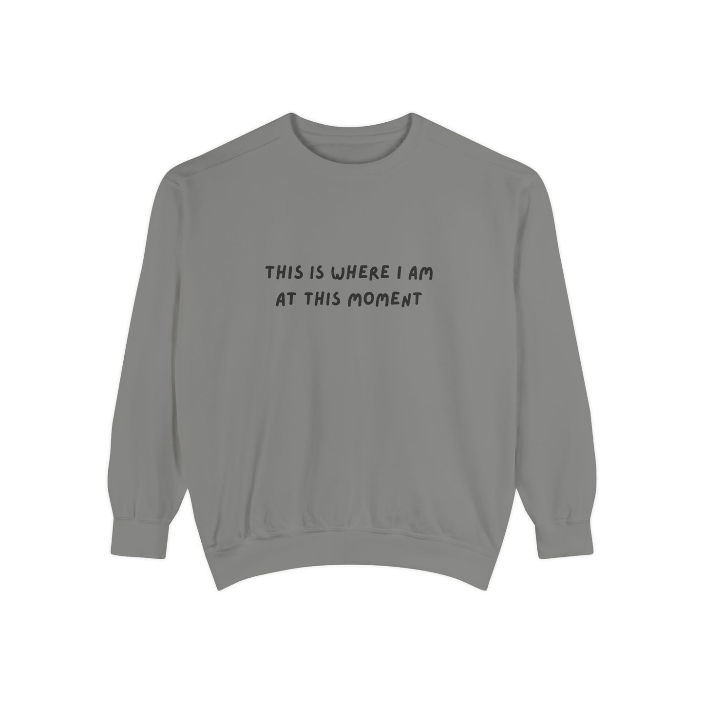 This Is Where I Am At This Moment Sweatshirt - Birthday, Christmas Gift