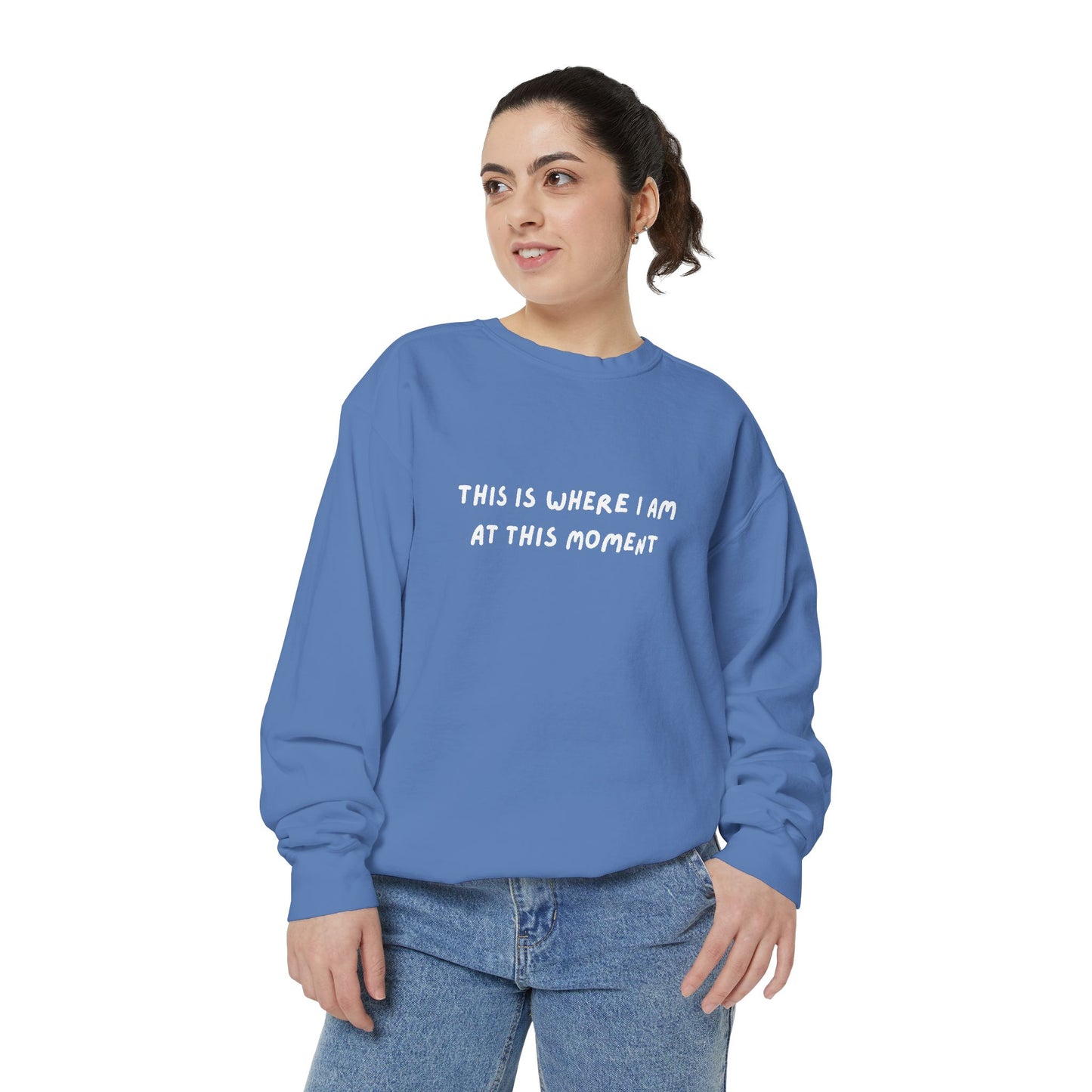 This Is Where I Am At This Moment Sweatshirt - Birthday, Christmas Gift