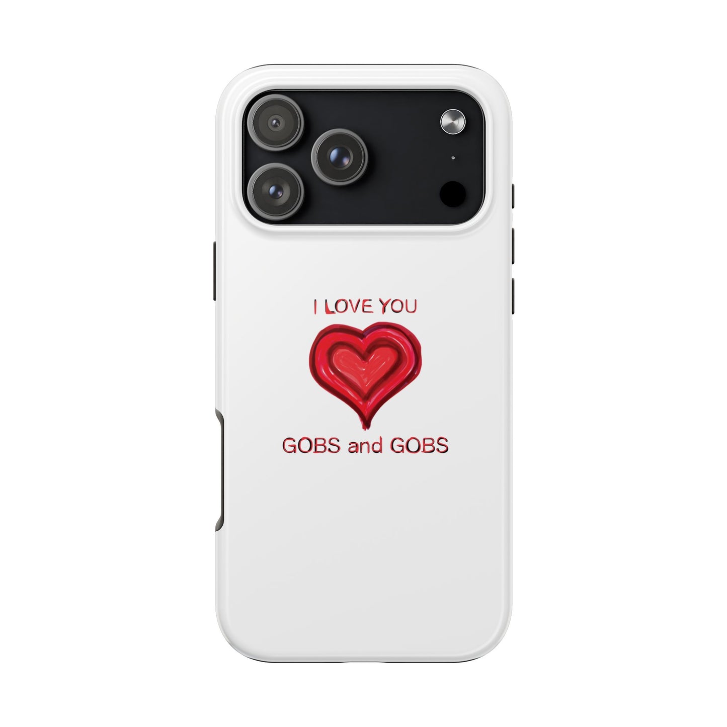 Heartfelt I Love You Gobs and Gobs Tough Phone Cases, iPhone & Samsung Cases, Wireless Charging, Gender Neutral Gifts, Valentines, Christmas