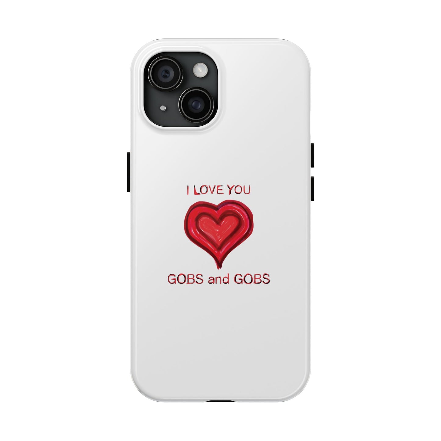 Heartfelt I Love You Gobs and Gobs Tough Phone Cases, iPhone & Samsung Cases, Wireless Charging, Gender Neutral Gifts, Valentines, Christmas