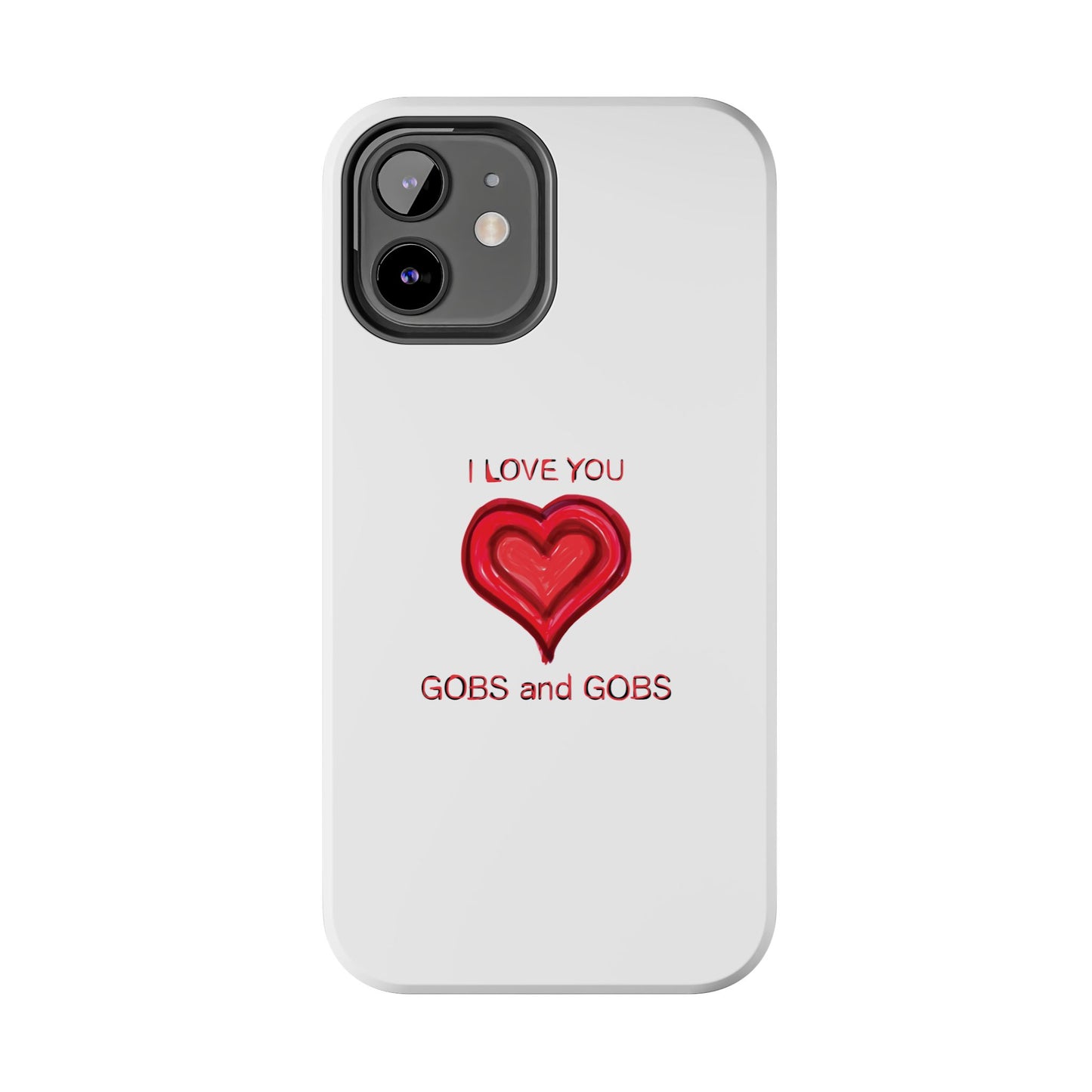 Heartfelt I Love You Gobs and Gobs Tough Phone Cases, iPhone & Samsung Cases, Wireless Charging, Gender Neutral Gifts, Valentines, Christmas