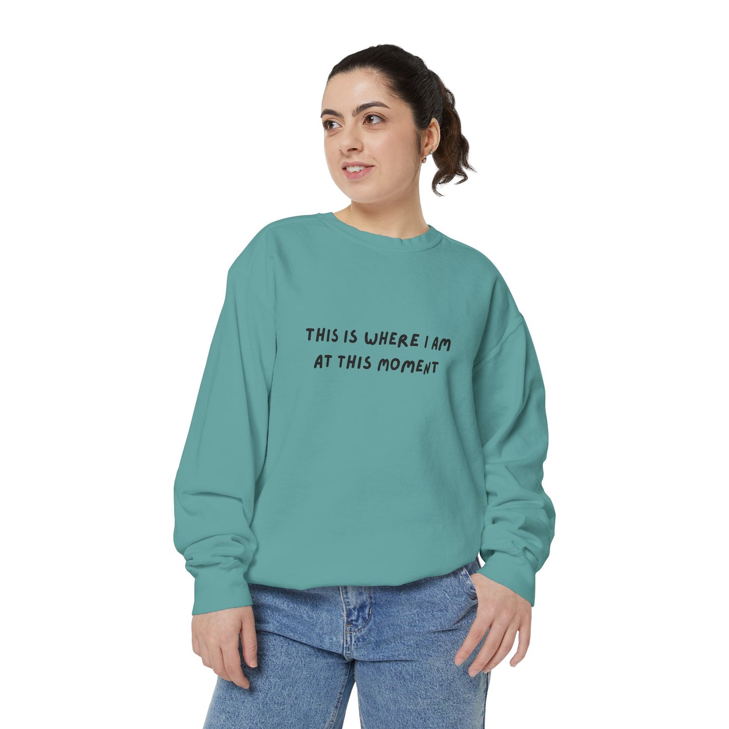 This Is Where I Am At This Moment Sweatshirt - Birthday, Christmas Gift