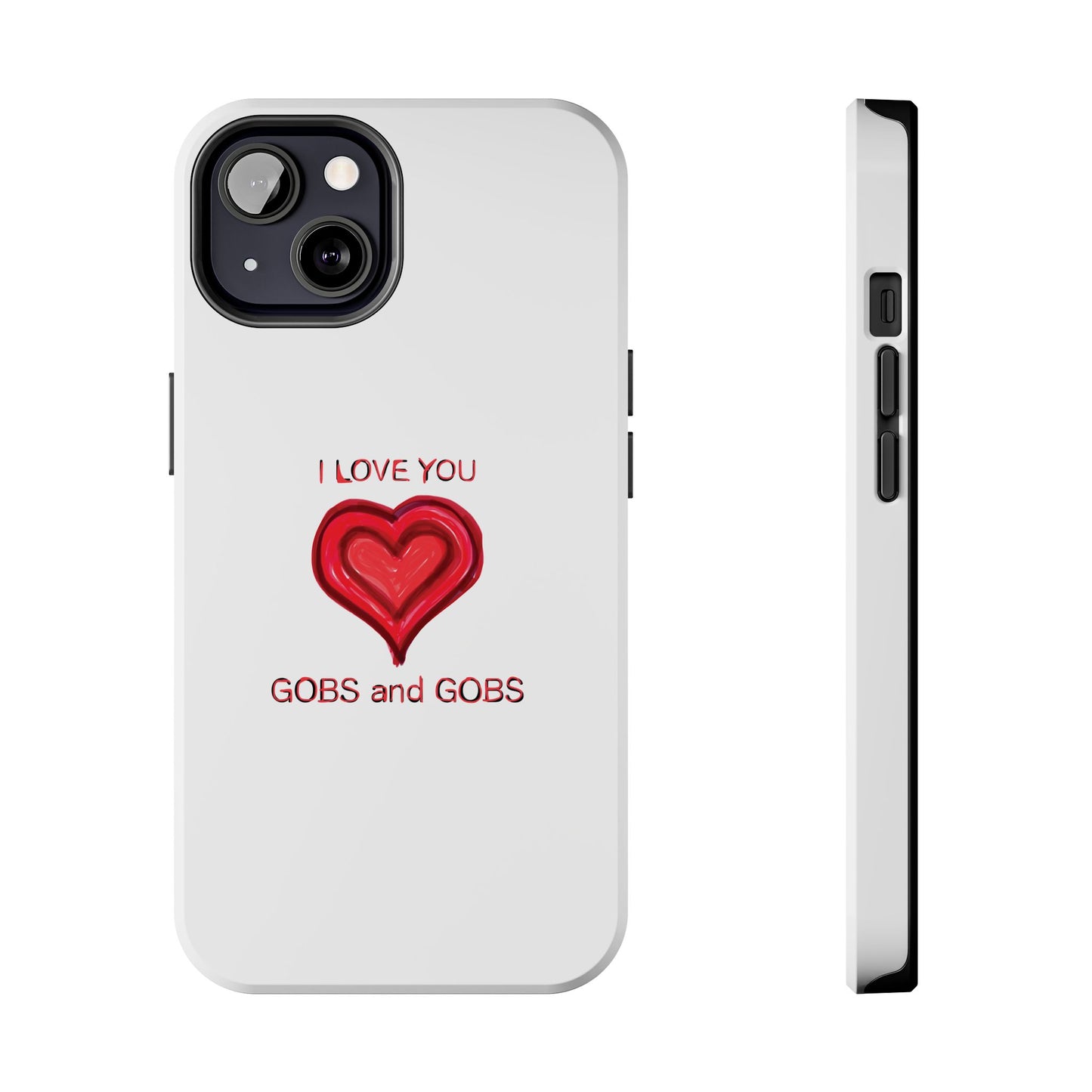 Heartfelt I Love You Gobs and Gobs Tough Phone Cases, iPhone & Samsung Cases, Wireless Charging, Gender Neutral Gifts, Valentines, Christmas
