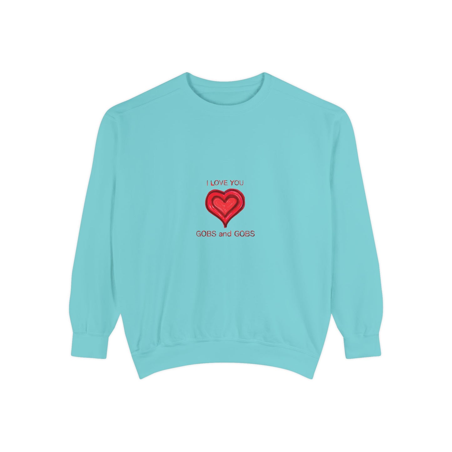 Heart I Love You Gobs and Gobs Unisex Sweatshirt