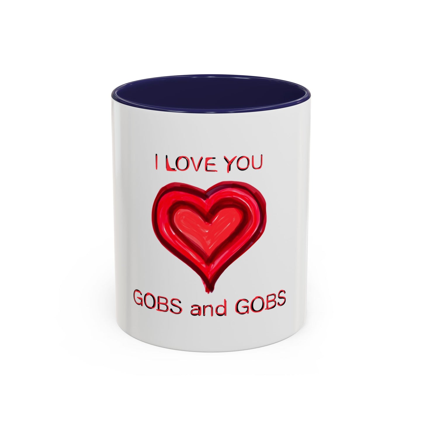 Coffee Mug - Heart I Love You Gobs and Gobs - Romantic Valentine's Day Tea Cup - Family Love