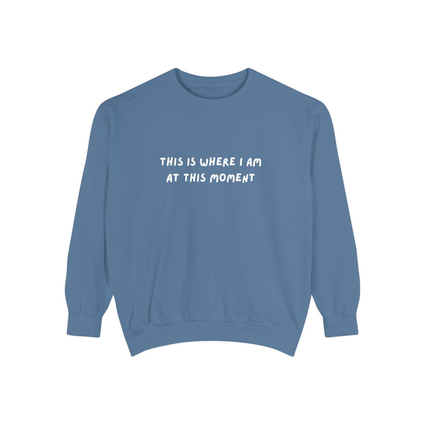 This Is Where I Am At This Moment Sweatshirt - Birthday, Christmas Gift