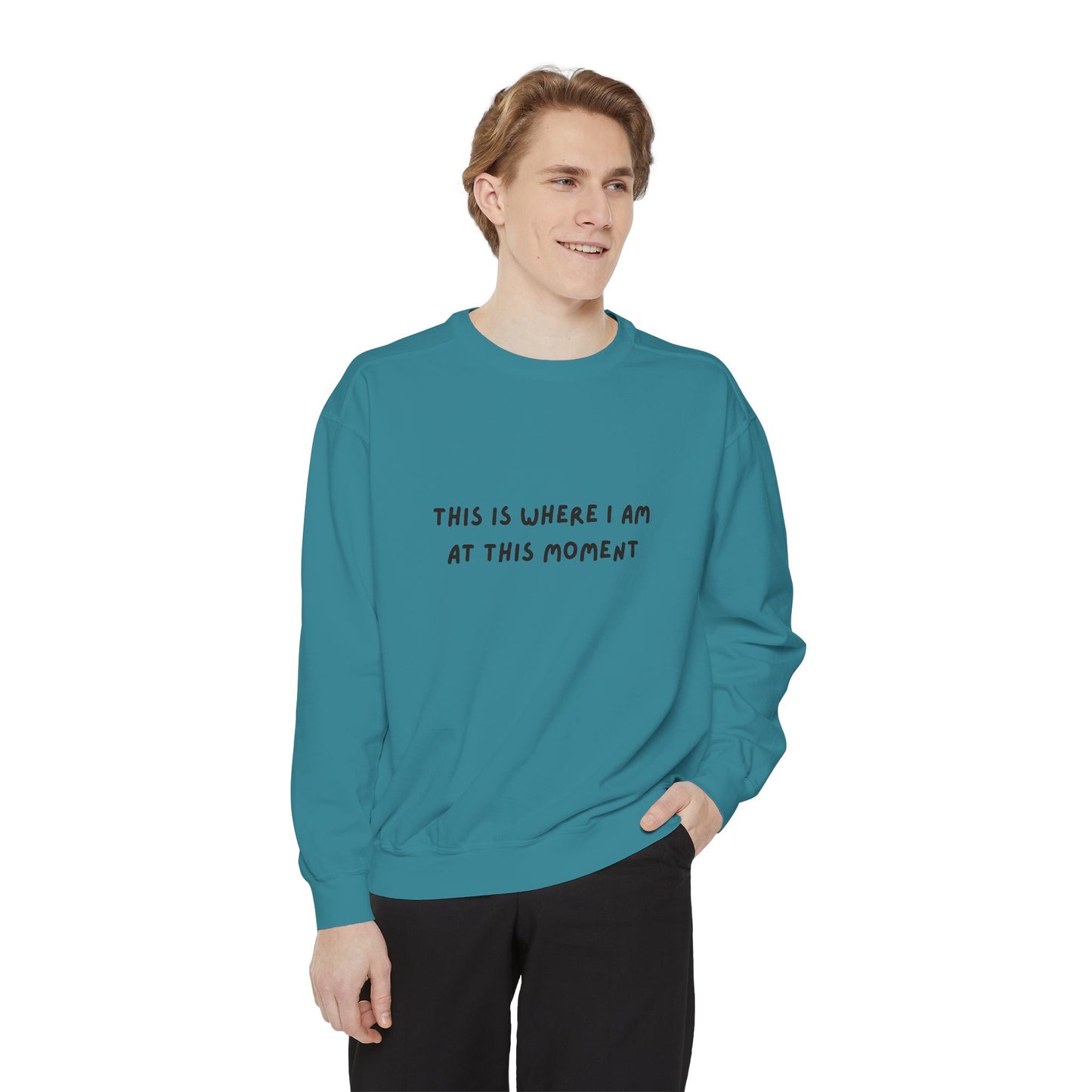 This Is Where I Am At This Moment Sweatshirt - Birthday, Christmas Gift