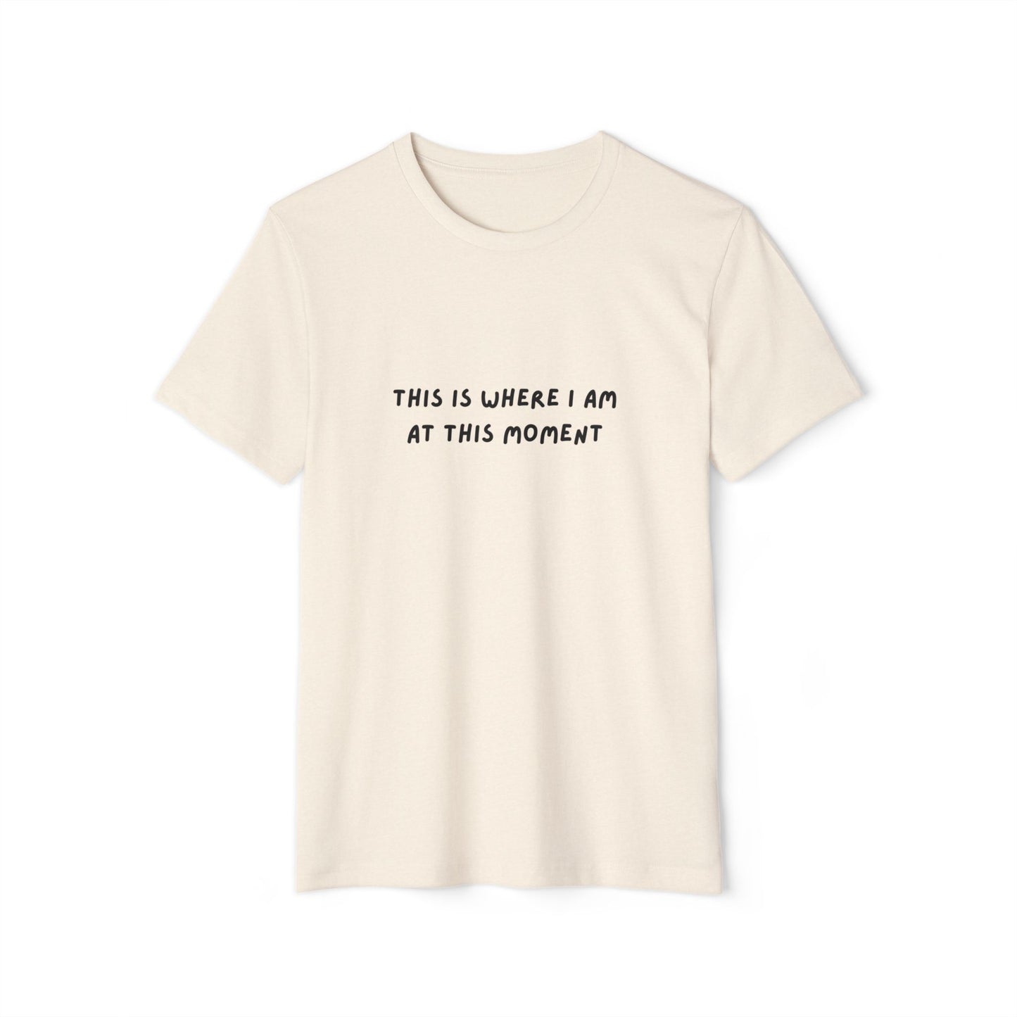 This is Where I Am Unisex Recycled Organic T-shirt, fun, shirts, Gift, Birthday, Christmas, Comfy, Soft, Gender Neutral, eco-friendly tee