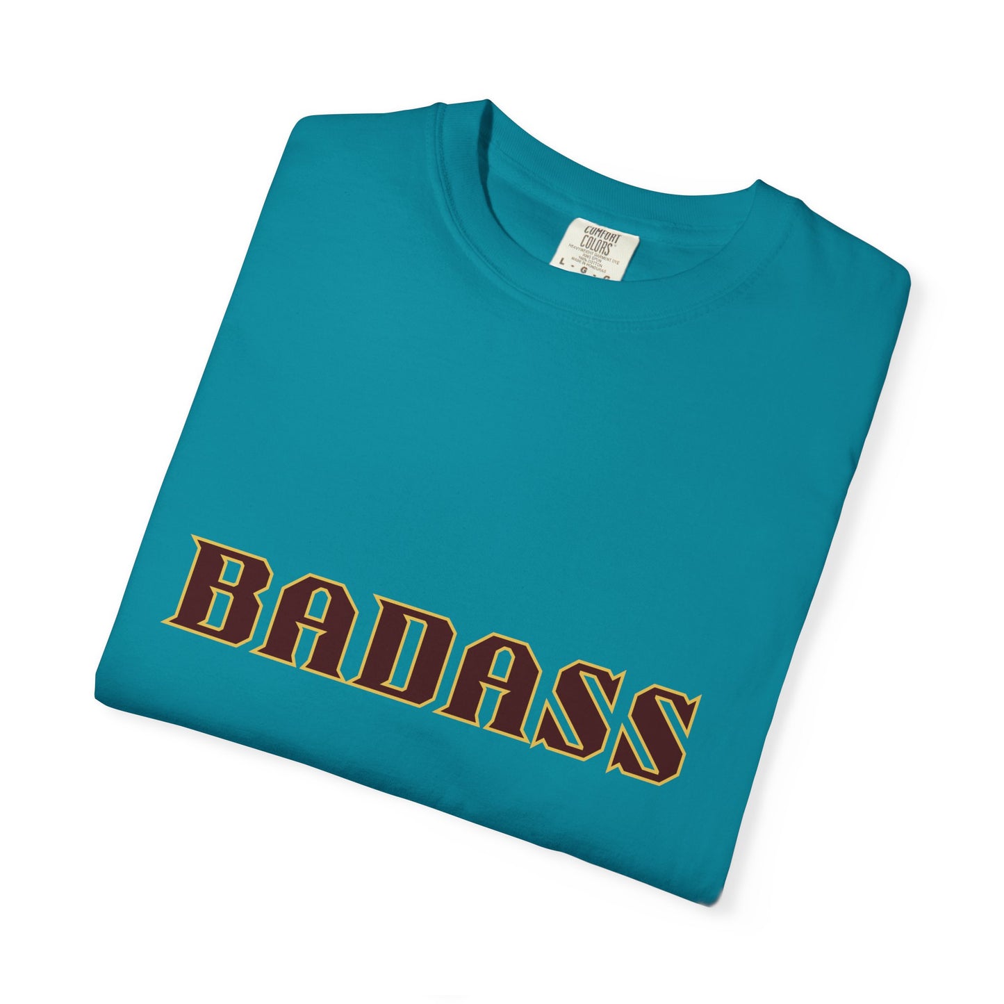 Badass Unisex Garment-Dyed T-shirt, strong, bold, confident, empowered, attitude, gender neutral, casual, relaxed, soft, preshrunk cotton