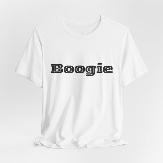 Boogie Black or White Unisex Fun Shirts, Dance, Gift, Comfy, Soft, Casual, Gender Neutral, Short Sleeve Tee, Women, Men, Teens, Friends