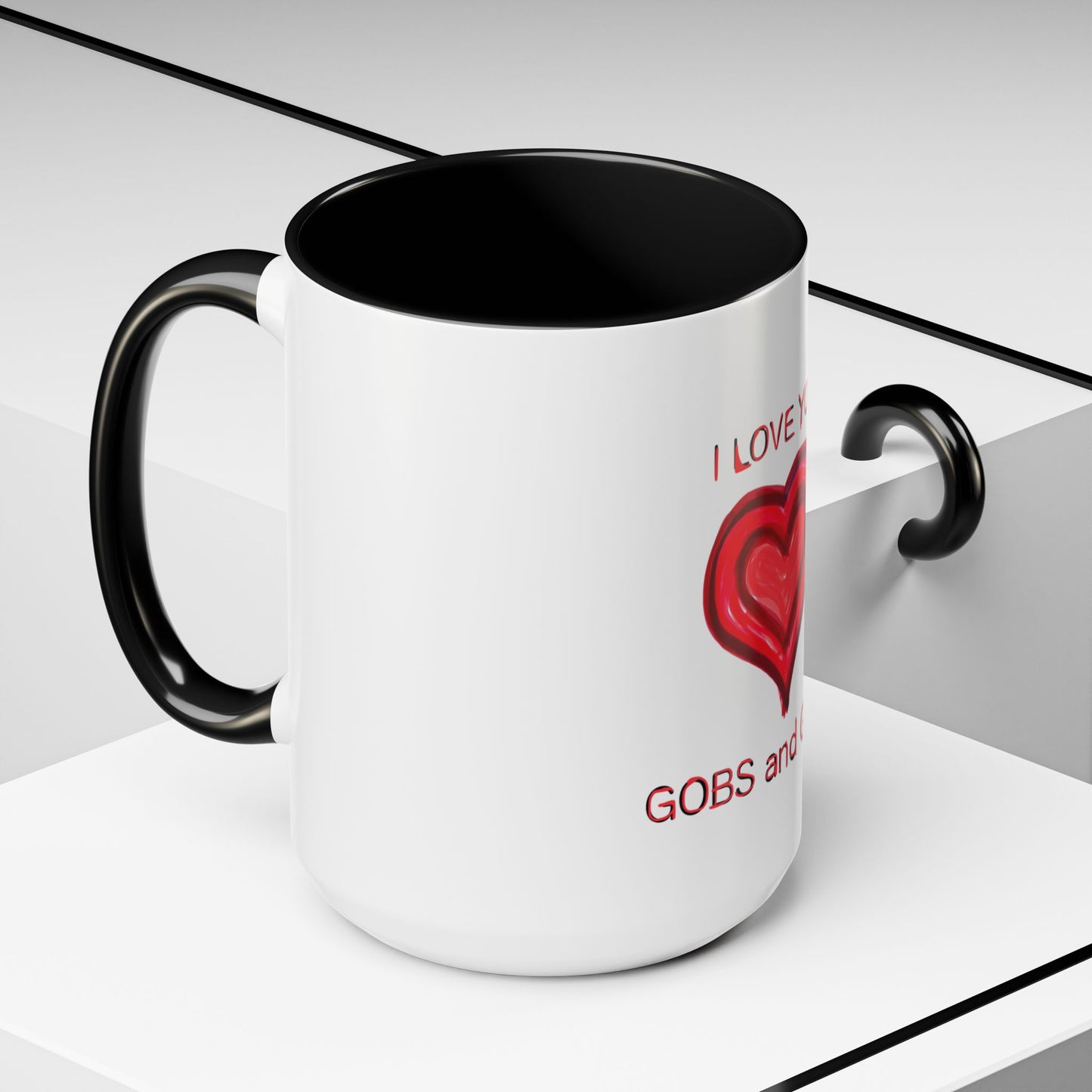 Coffee Mug - Heart I Love You Gobs and Gobs - Romantic Valentine's Day Tea Cup - Family Love