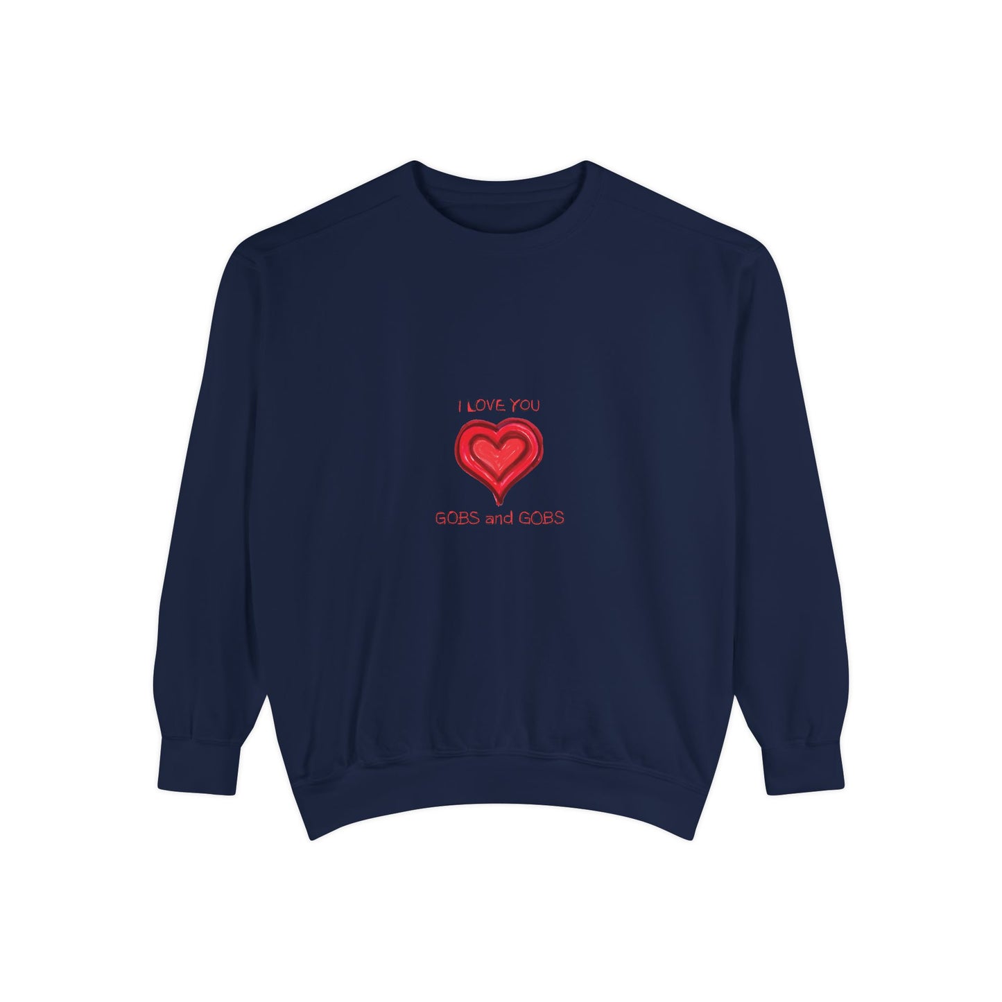 Heart I Love You Gobs and Gobs Unisex Sweatshirt