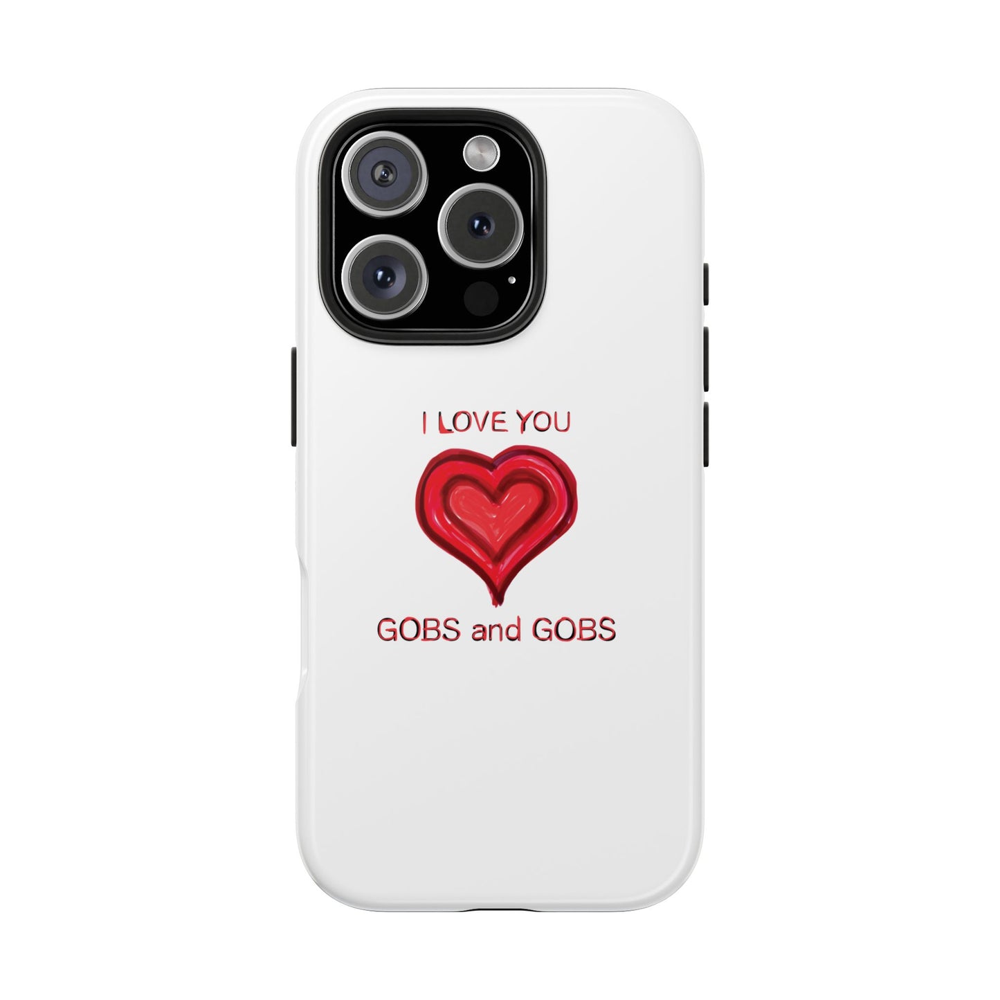 Heartfelt I Love You Gobs and Gobs Tough Phone Cases, iPhone & Samsung Cases, Wireless Charging, Gender Neutral Gifts, Valentines, Christmas