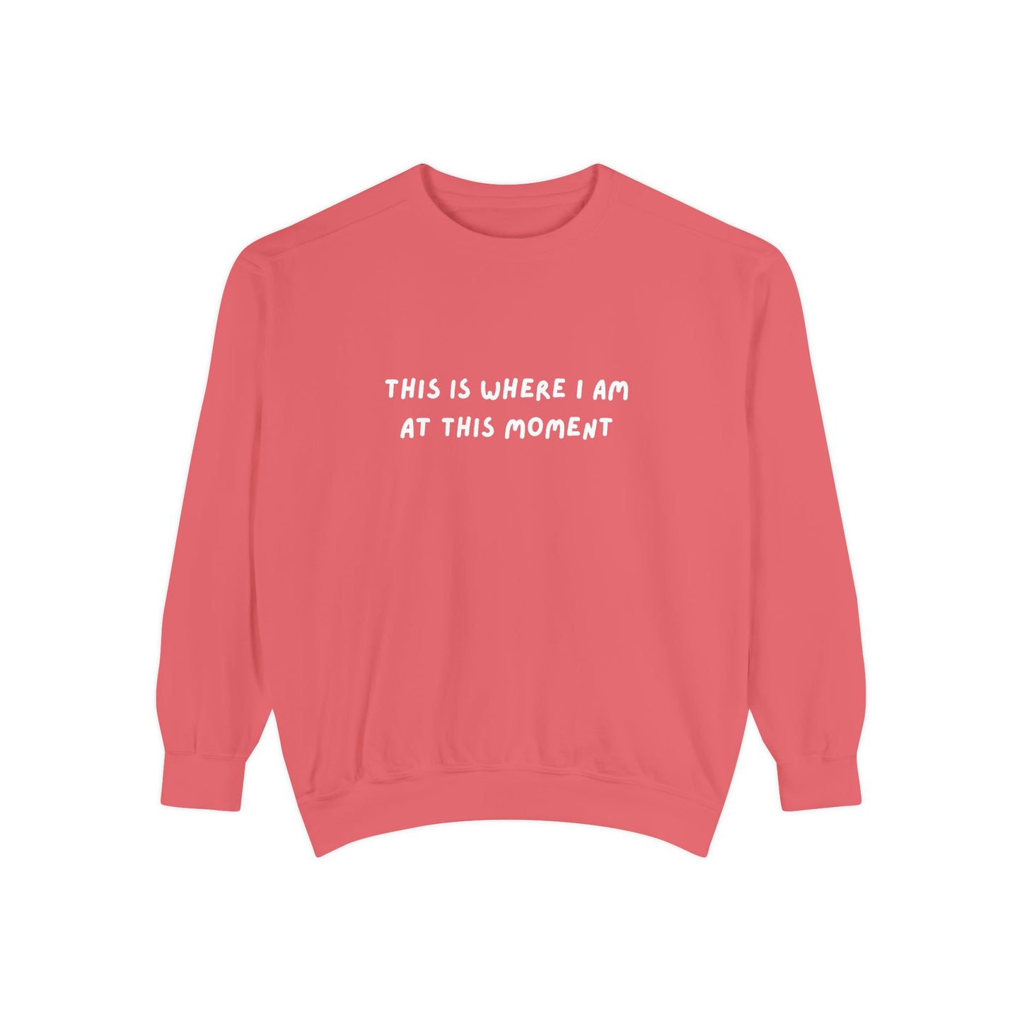 This Is Where I Am At This Moment Sweatshirt - Birthday, Christmas Gift