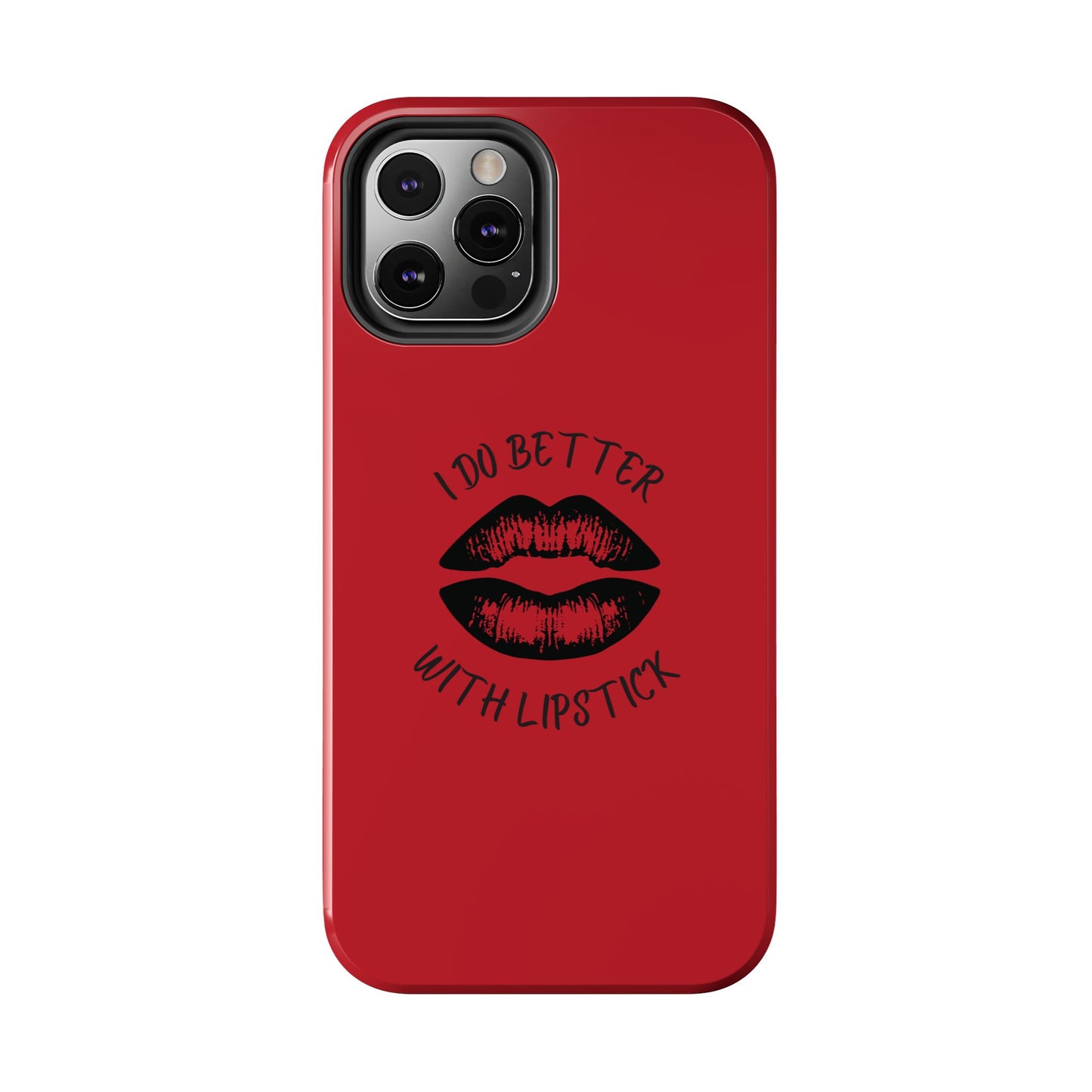Red I Do Better With Lipstick Tough Phone Cases, Protective Phone Covers, Personalized Cell Phone Accessories, Stylish Phone Protectors