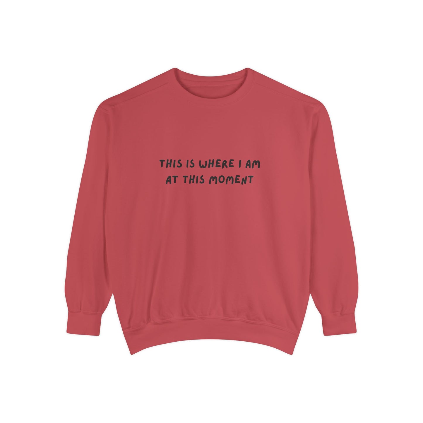 This Is Where I Am At This Moment Sweatshirt - Birthday, Christmas Gift