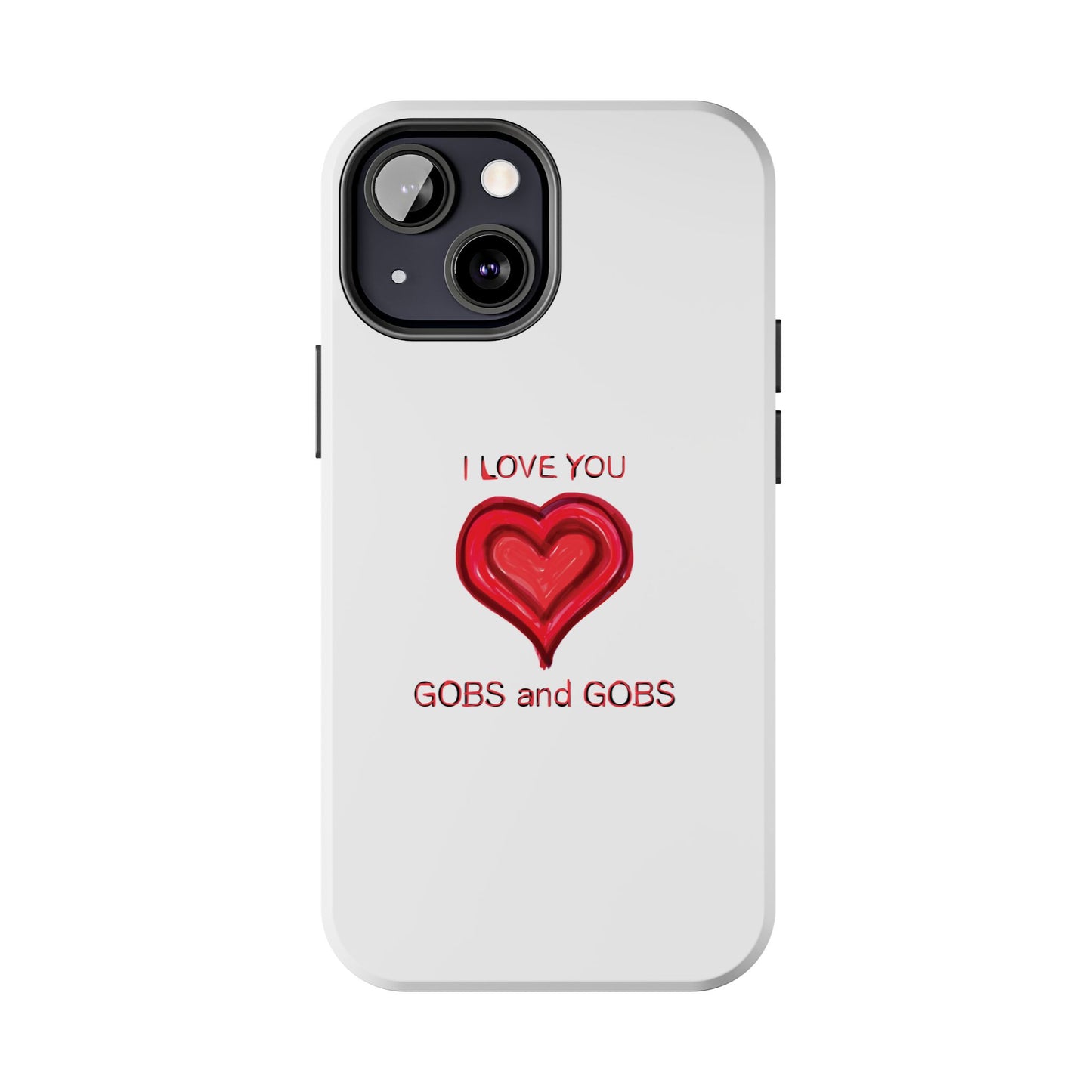 Heartfelt I Love You Gobs and Gobs Tough Phone Cases, iPhone & Samsung Cases, Wireless Charging, Gender Neutral Gifts, Valentines, Christmas
