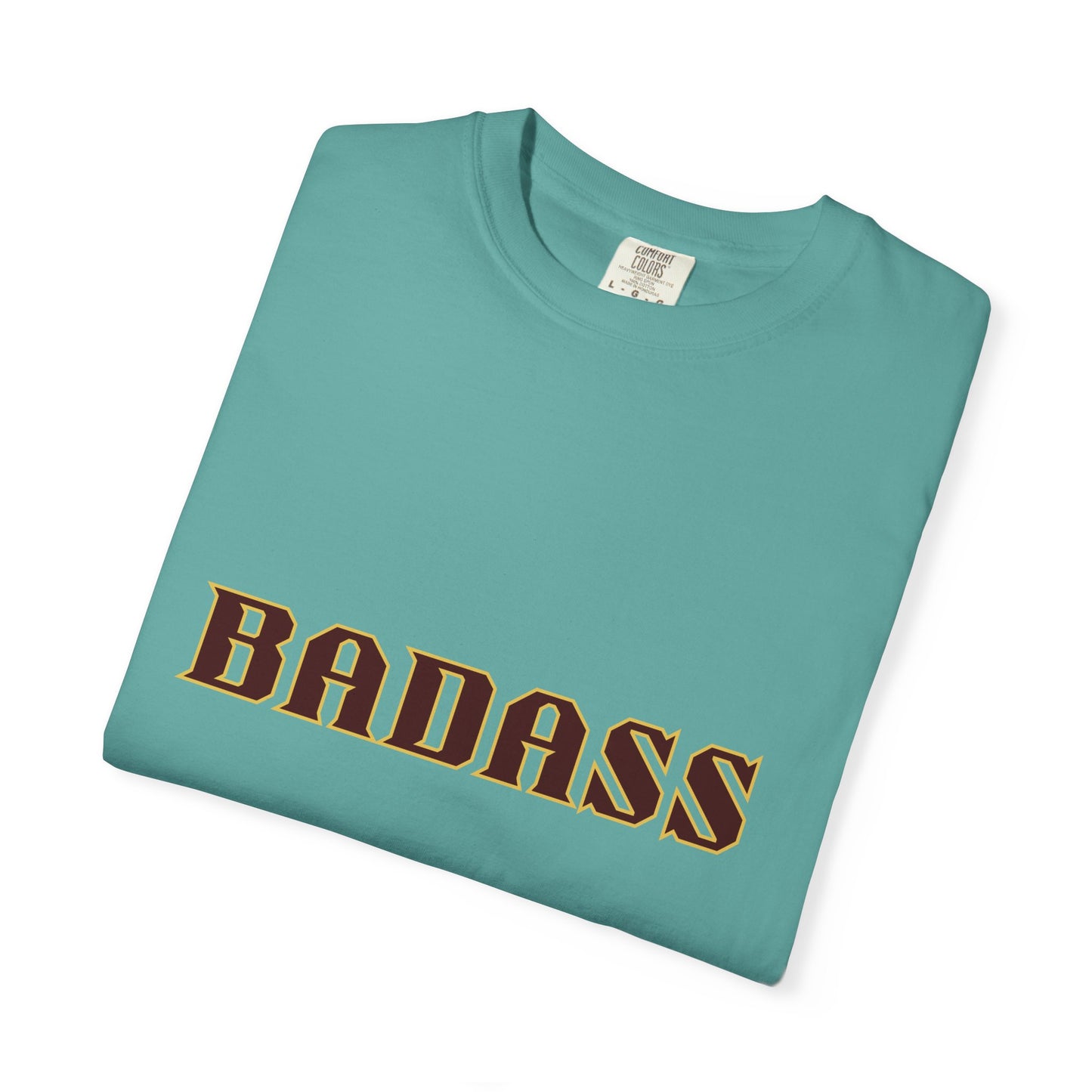 Badass Unisex Garment-Dyed T-shirt, strong, bold, confident, empowered, attitude, gender neutral, casual, relaxed, soft, preshrunk cotton