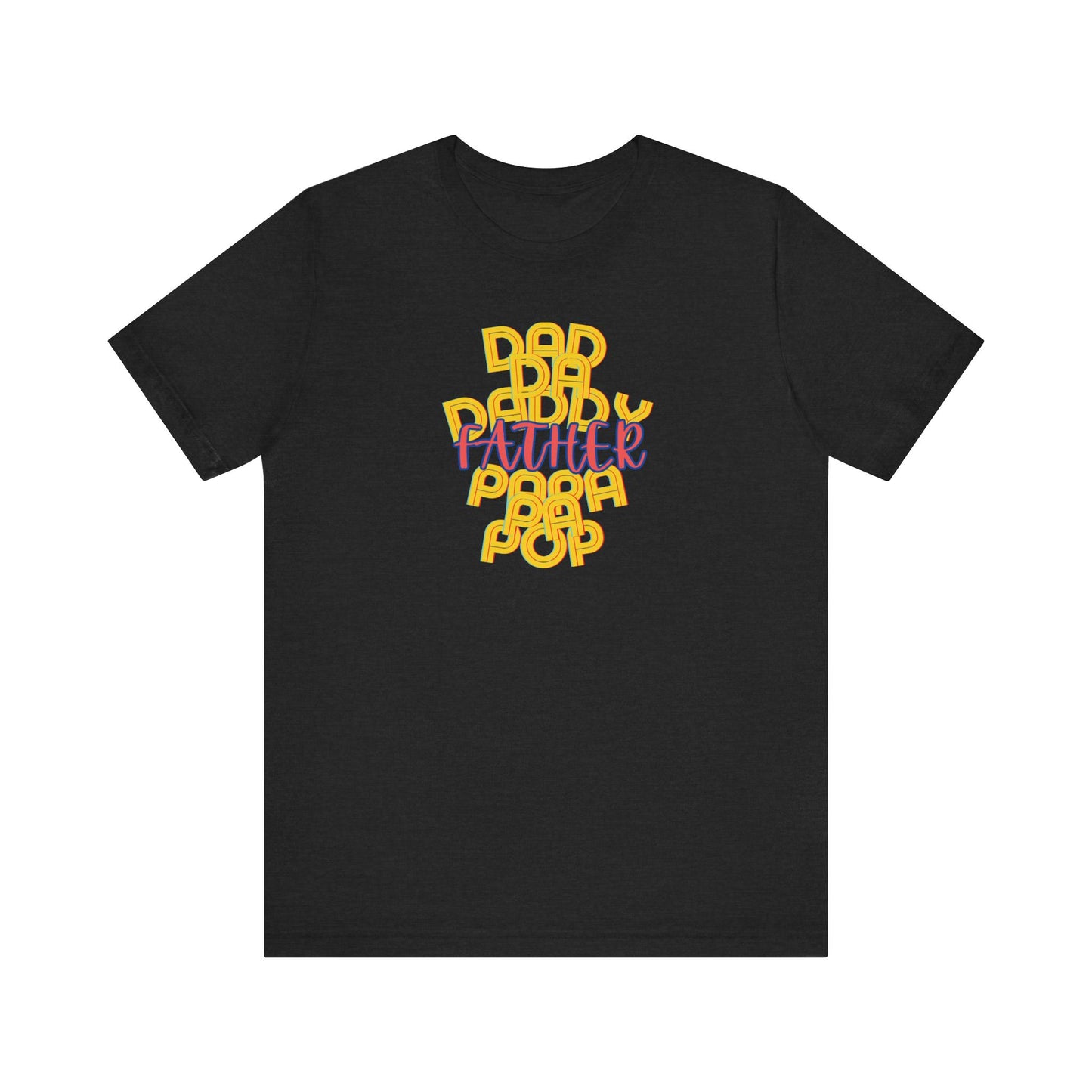Father Unisex Tee - Dad Da Daddy Pop Pa Papa, Fathers Day Gifts