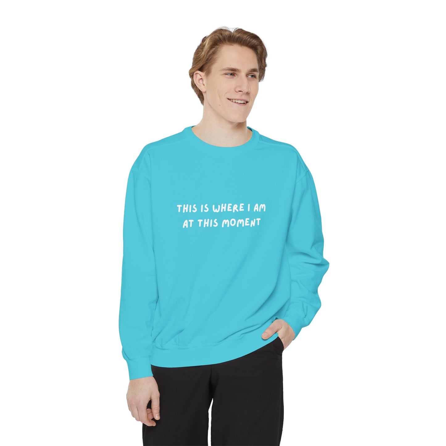 This Is Where I Am At This Moment Sweatshirt - Birthday, Christmas Gift