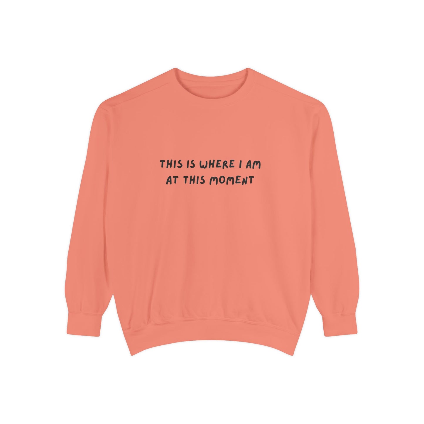 This Is Where I Am At This Moment Sweatshirt - Birthday, Christmas Gift