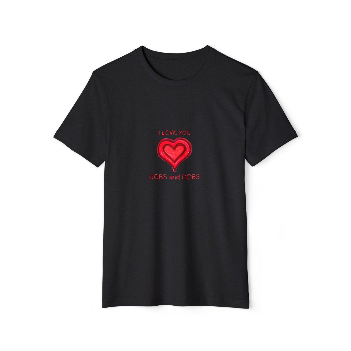 I Love You Gobs & Gobs Heart Recycled T-Shirt, Unisex Tee, Sustainable Organic Shirt, Eco Friendly Valentine's Gift, Heart Print Graphic Top