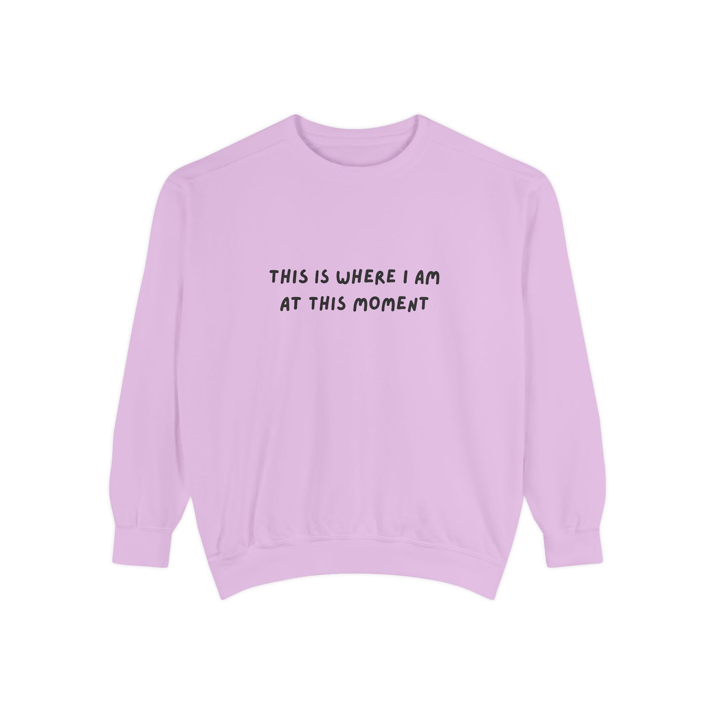 This Is Where I Am At This Moment Sweatshirt - Birthday, Christmas Gift