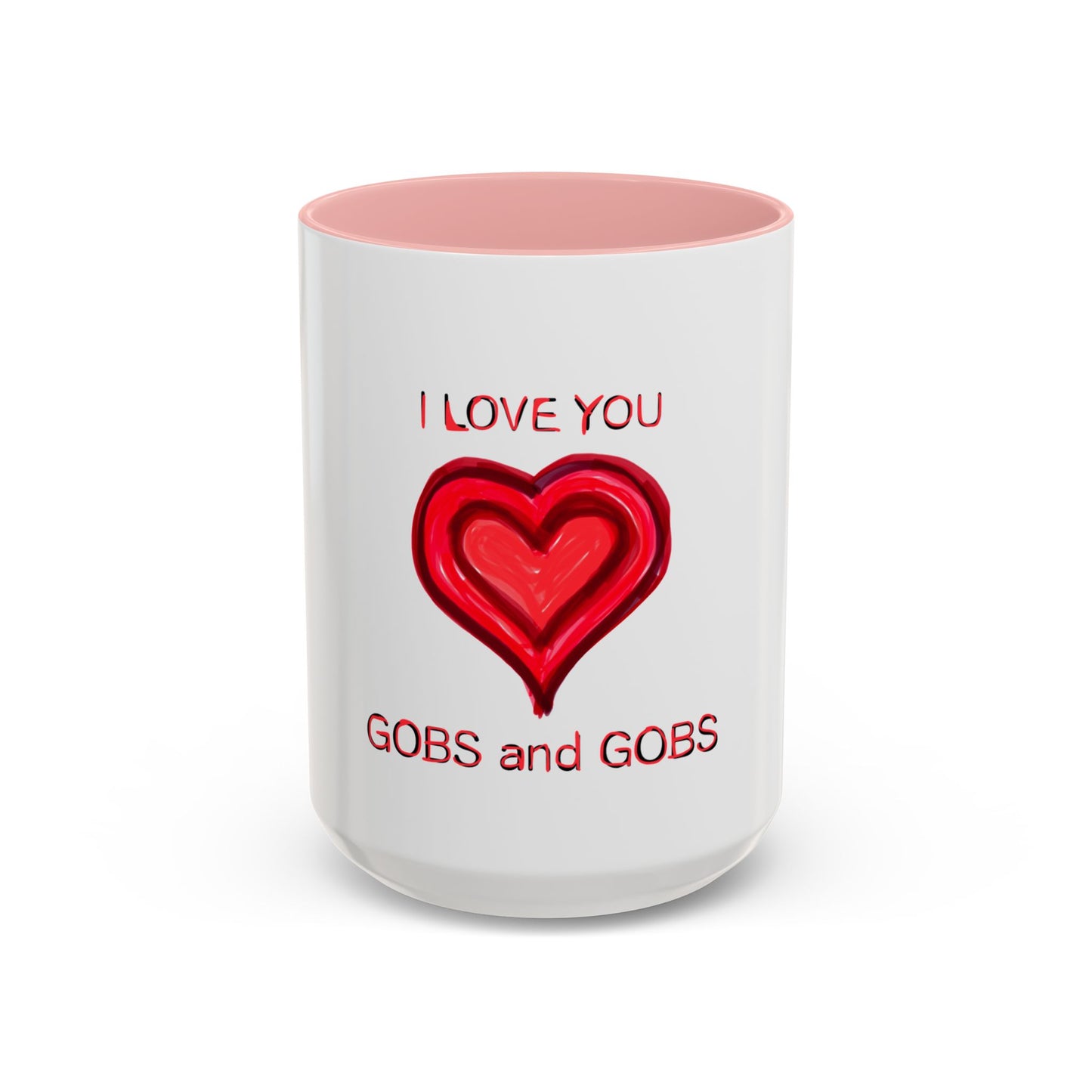 Coffee Mug - Heart I Love You Gobs and Gobs - Romantic Valentine's Day Tea Cup - Family Love