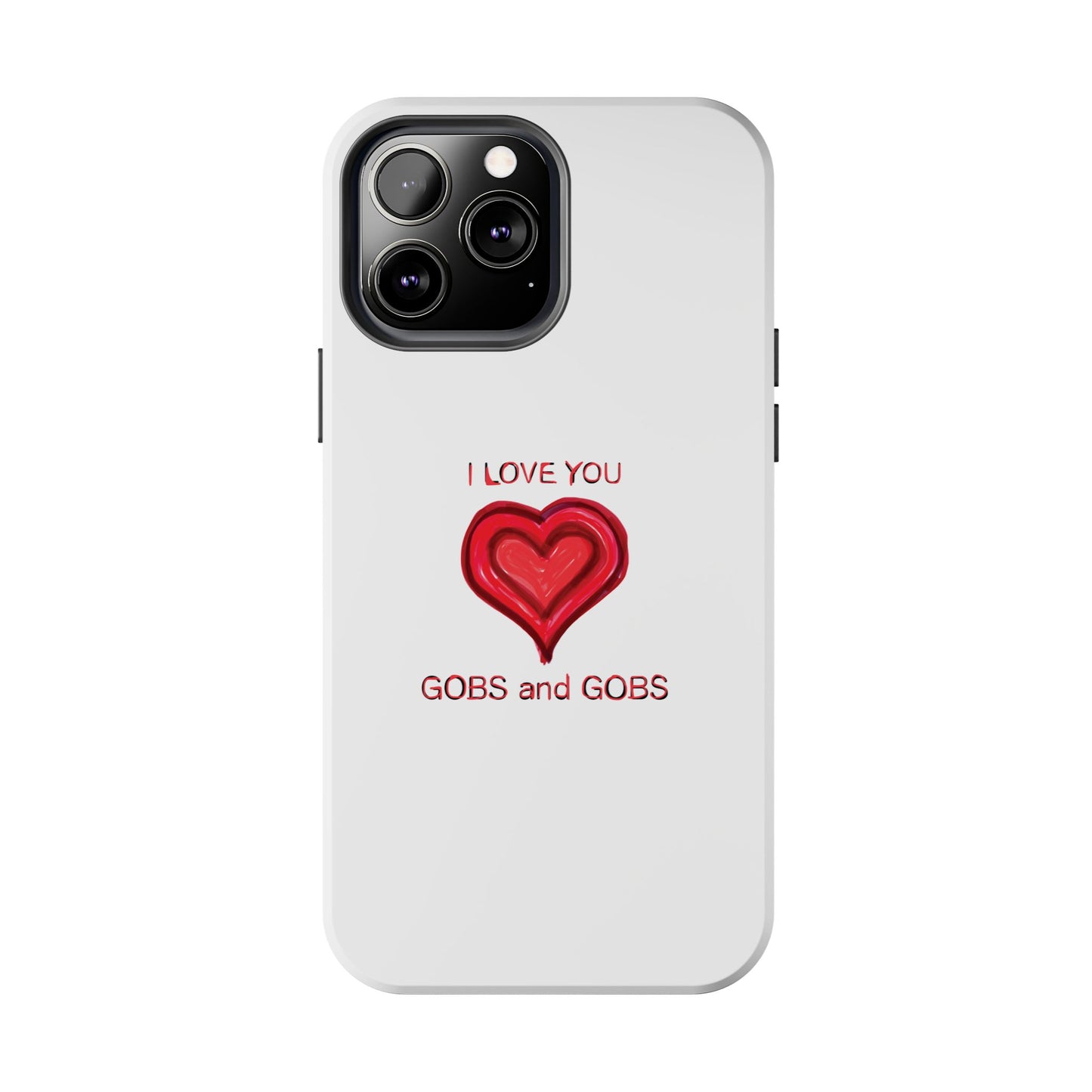 Heartfelt I Love You Gobs and Gobs Tough Phone Cases, iPhone & Samsung Cases, Wireless Charging, Gender Neutral Gifts, Valentines, Christmas